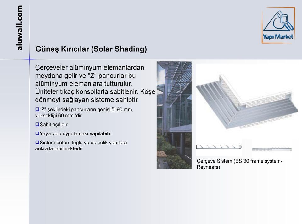 Z şeklindeki pancurların genişliği 90 mm, yüksekliği 60 mm dir. Sabit açılıdır.