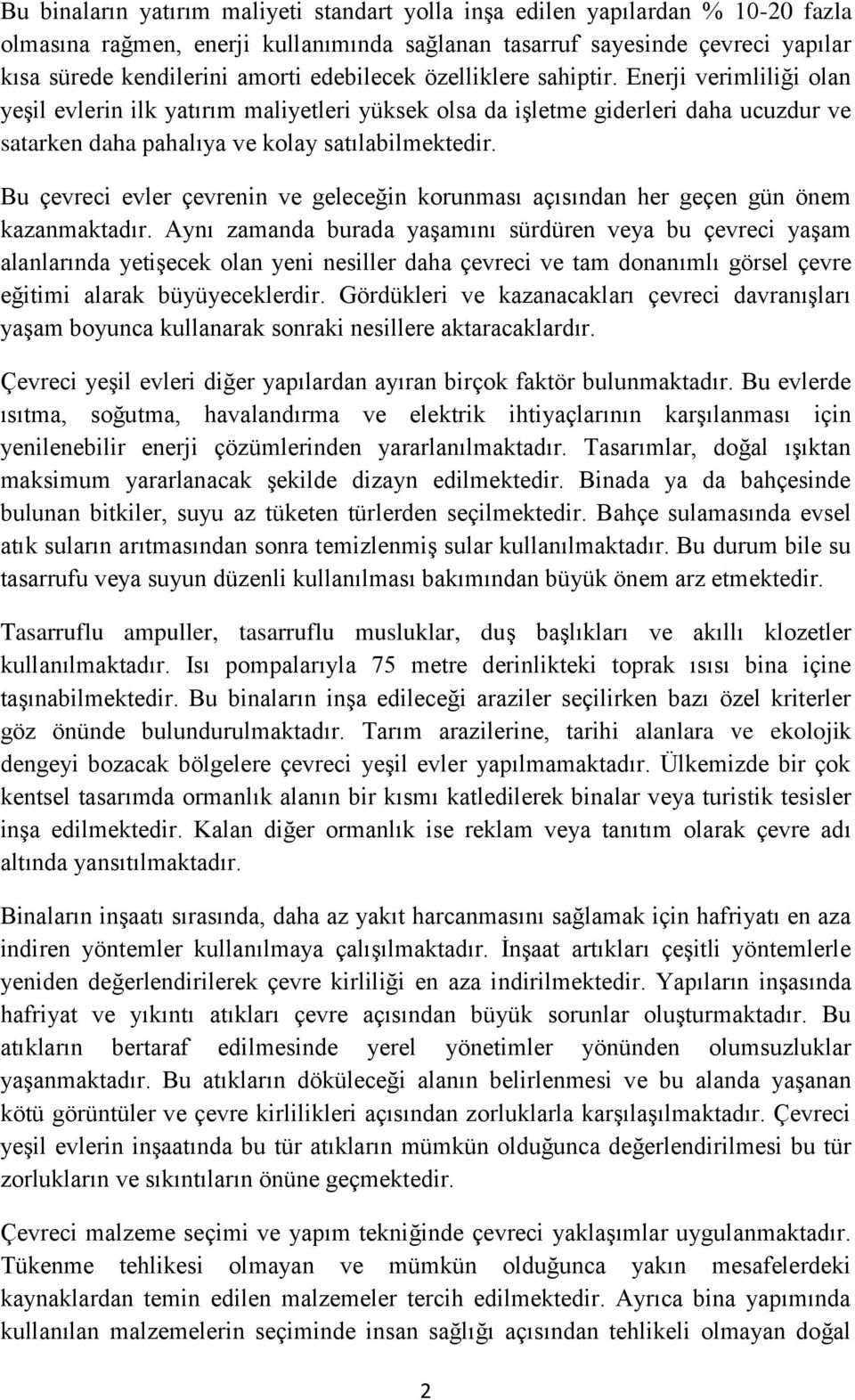 Bu çevreci evler çevrenin ve geleceğin korunması açısından her geçen gün önem kazanmaktadır.