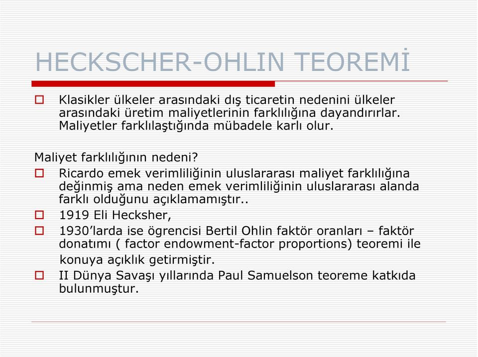 Ricardo emek verimliliğinin uluslararası maliyet farklılığına değinmiş ama neden emek verimliliğinin uluslararası alanda farklı olduğunu açıklamamıştır.