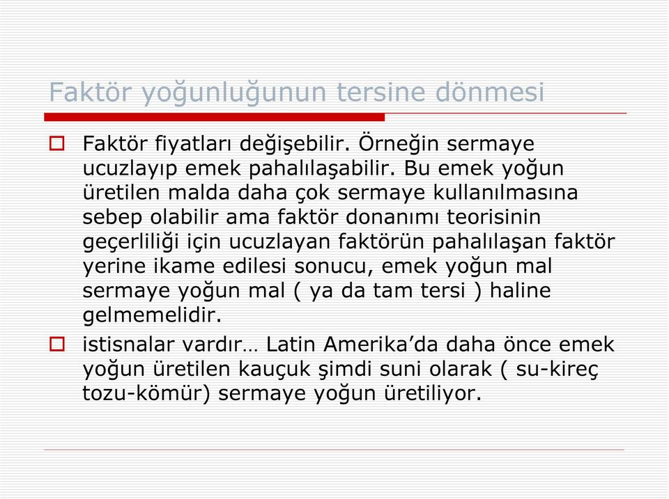 ucuzlayan faktörün pahalılaşan faktör yerine ikame edilesi sonucu, emek yoğun mal sermaye yoğun mal ( ya da tam tersi ) haline