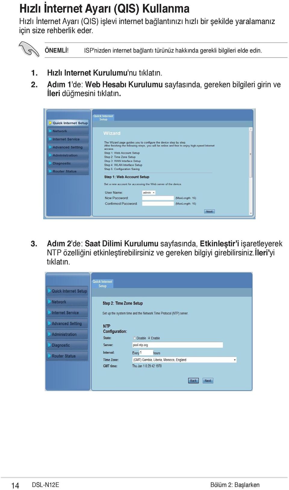 Adım 1'de: Web Hesabı Kurulumu sayfasında, gereken bilgileri girin ve İleri düğmesini tıklatın. 3.