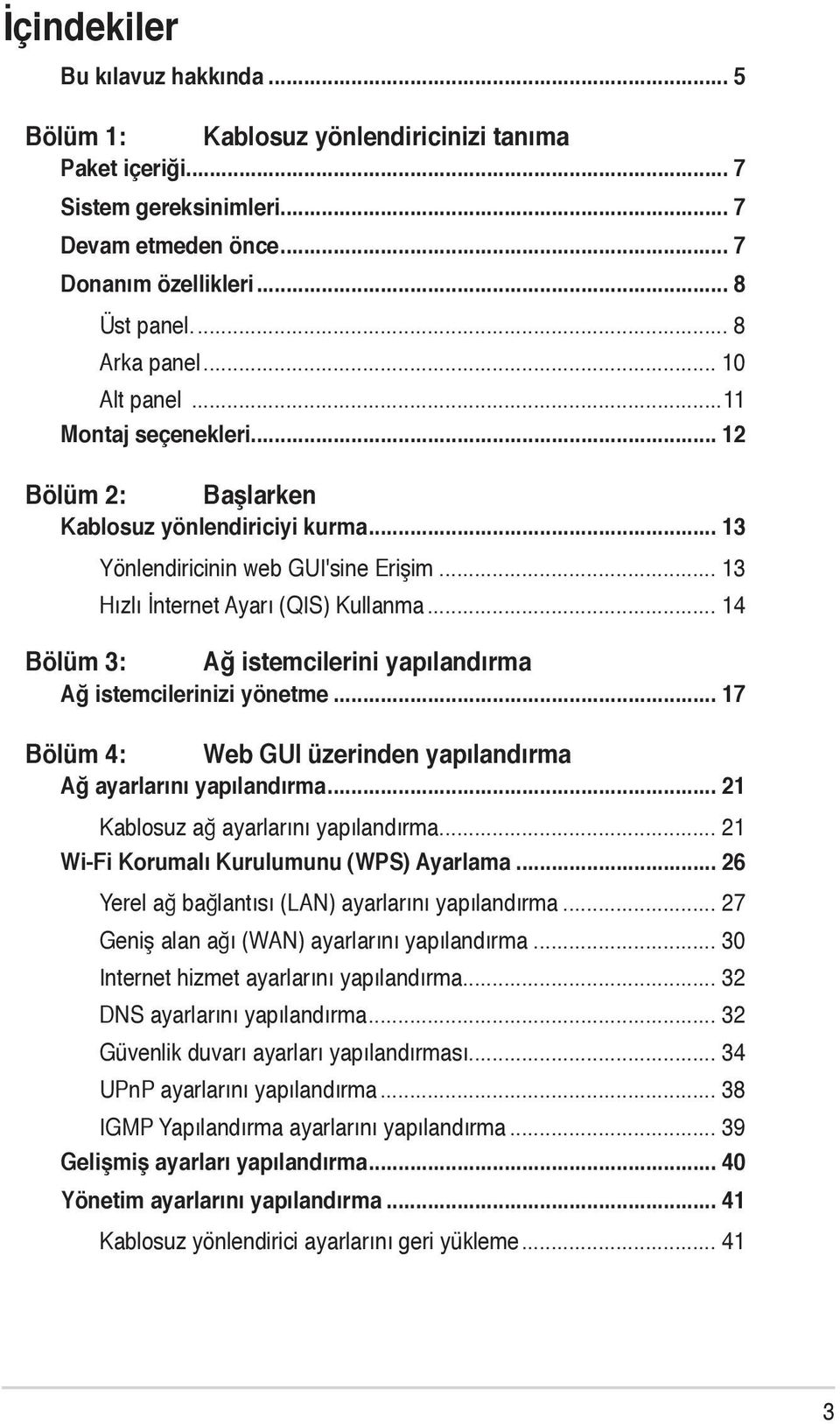 .. 14 Bölüm 3: Ağ istemcilerini yapılandırma Ağ istemcilerinizi yönetme... 17 Bölüm 4: Web GUI üzerinden yapılandırma Ağ ayarlarını yapılandırma... 21 Kablosuz ağ ayarlarını yapılandırma.