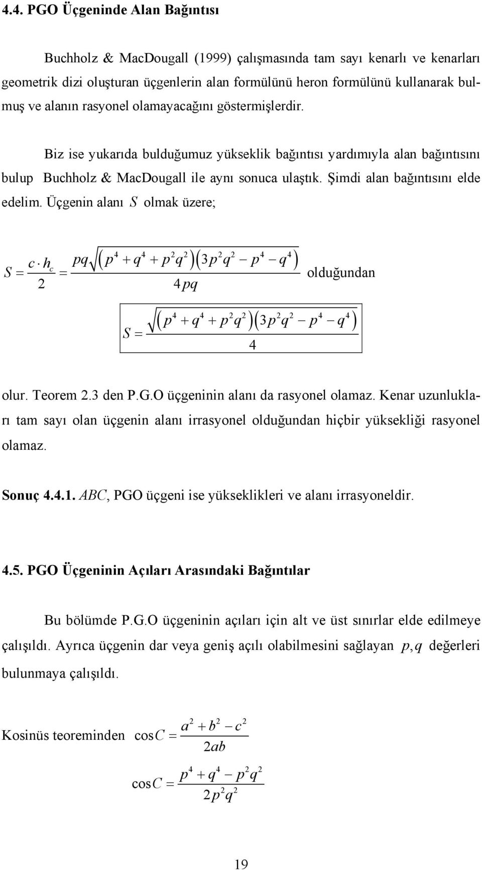 Üçgenin alanı S olmak üzere; 3 h pq p q p q p q p q S olduğundan pq S p q p q 3p q p q olur. Teorem.3 den P.G.O üçgeninin alanı da rasyonel olamaz.