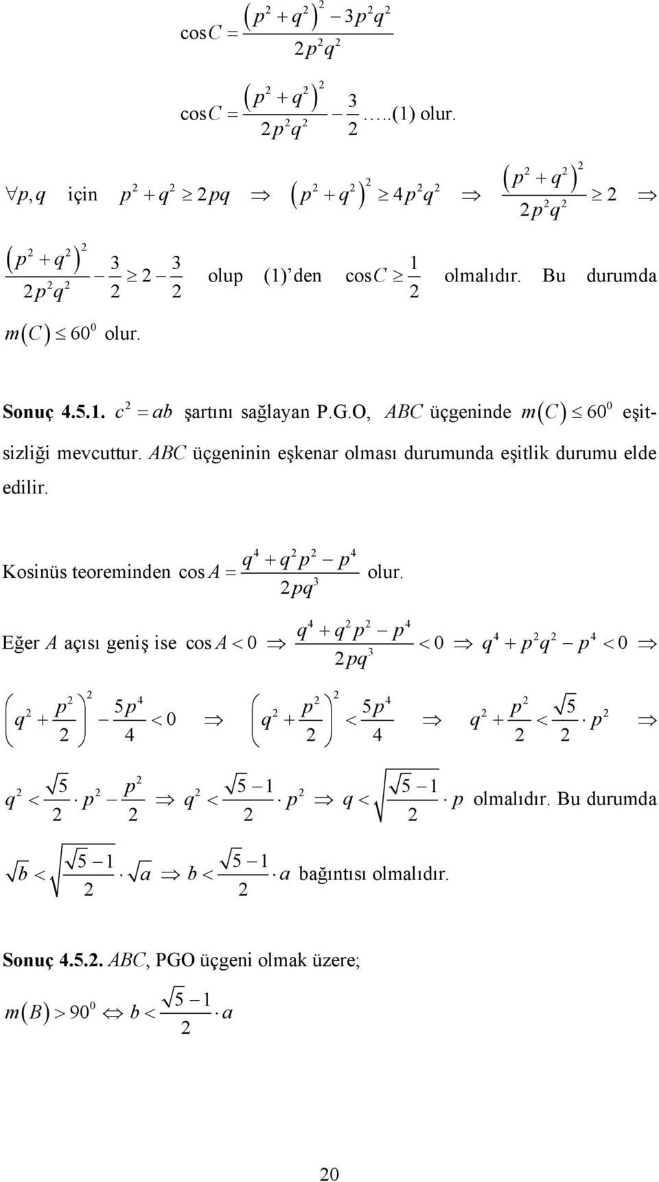 ABC üçgeninin eşkenar olması durumunda eşitlik durumu elde edilir. Kosinüs teoreminden q q p p os A olur.