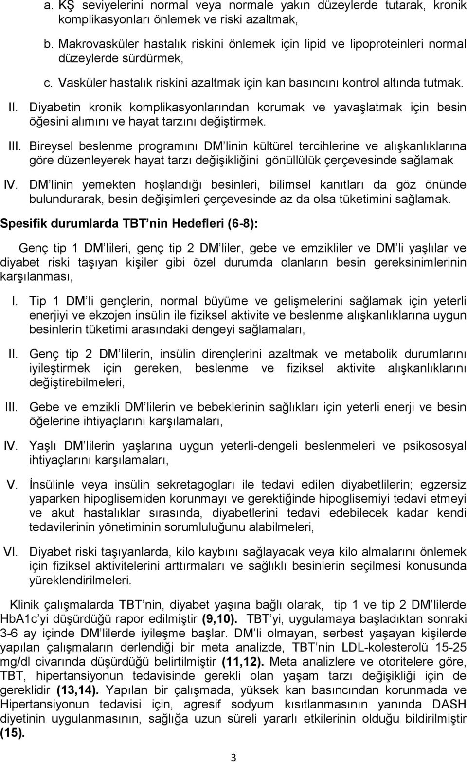 Diyabetin kronik komplikasyonlarından korumak ve yavaşlatmak için besin öğesini alımını ve hayat tarzını değiştirmek. III.