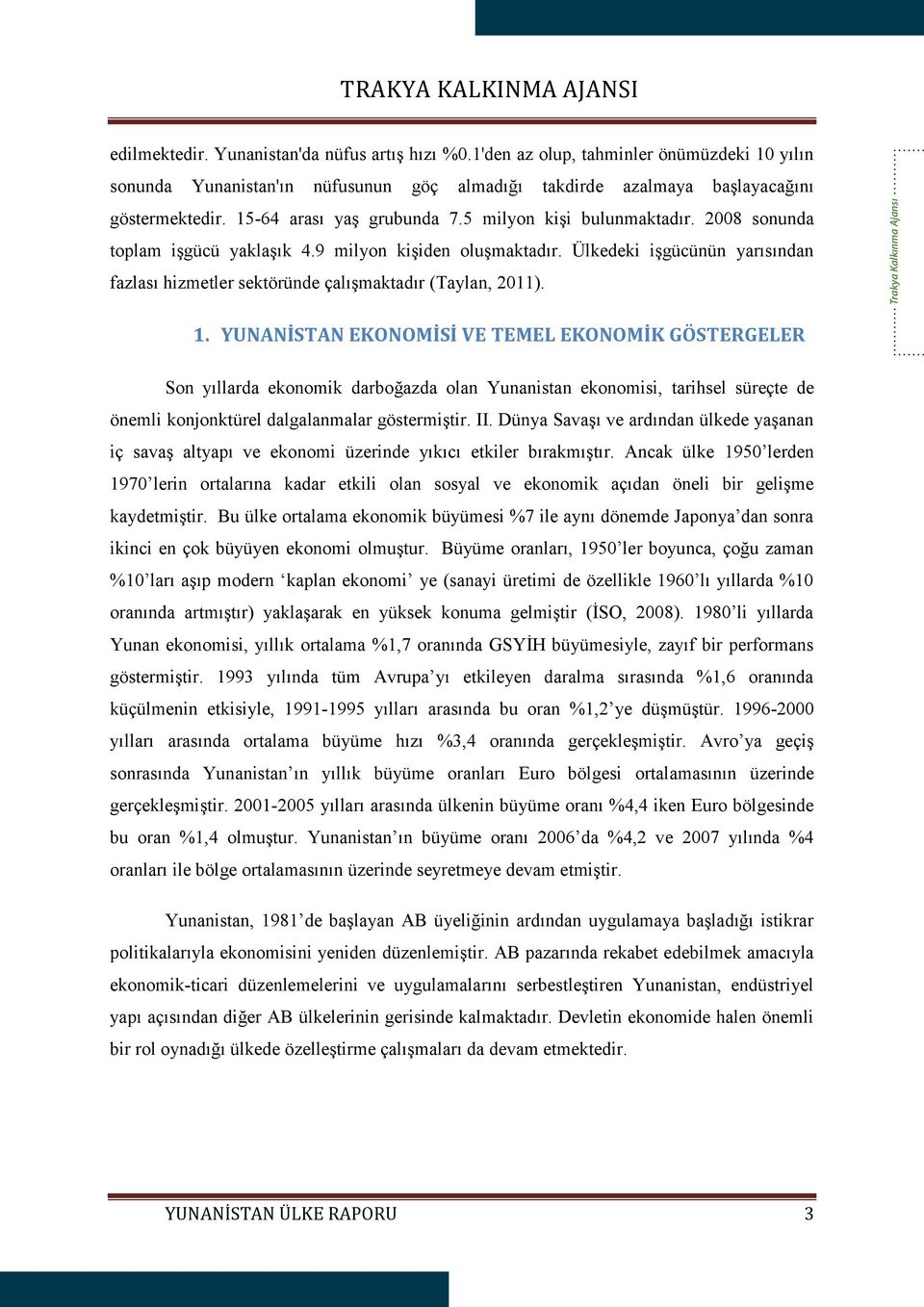 Ülkedeki işgücünün yarısından fazlası hizmetler sektöründe çalışmaktadır (Taylan, 2011). Trakya Kalkınma Ajansı 1.