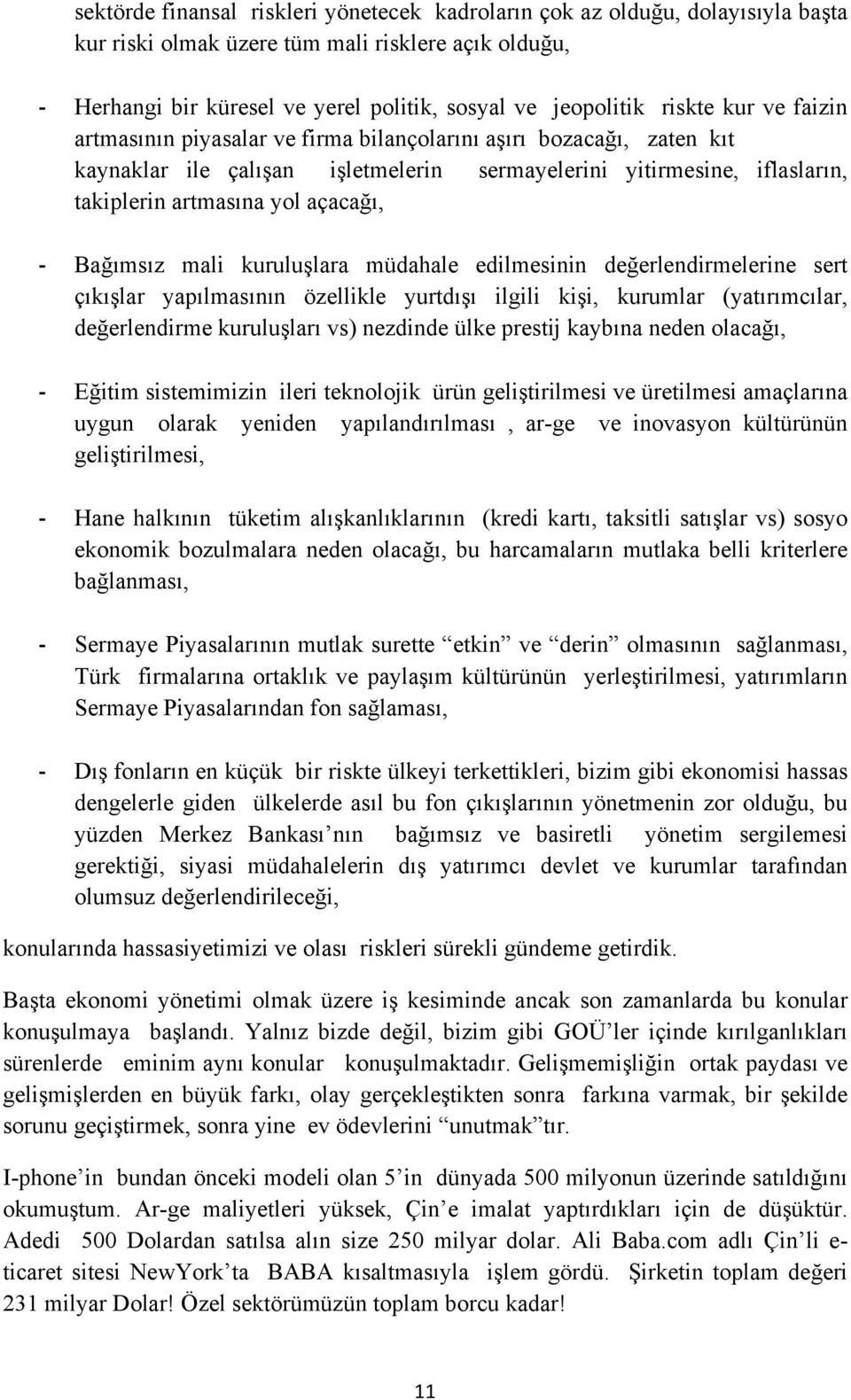 yol açacağı, Bağımsız mali kuruluşlara müdahale edilmesinin değerlendirmelerine sert çıkışlar yapılmasının özellikle yurtdışı ilgili kişi, kurumlar (yatırımcılar, değerlendirme kuruluşları vs)