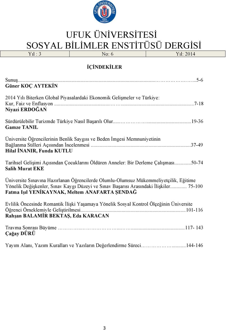 .....19-36 Gamze TANIL Üniversite Öğrencilerinin Benlik Saygısı ve Beden İmgesi Memnuniyetinin Bağlanma Stilleri Açısından İncelenmesi.