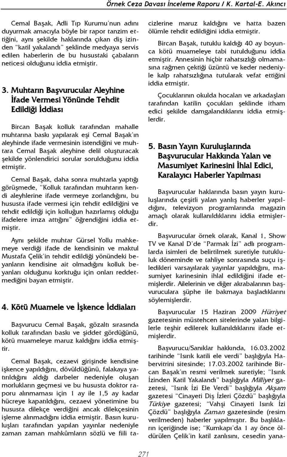 bu husustaki çabaların neticesi olduğunu iddia etmiştir. 3.