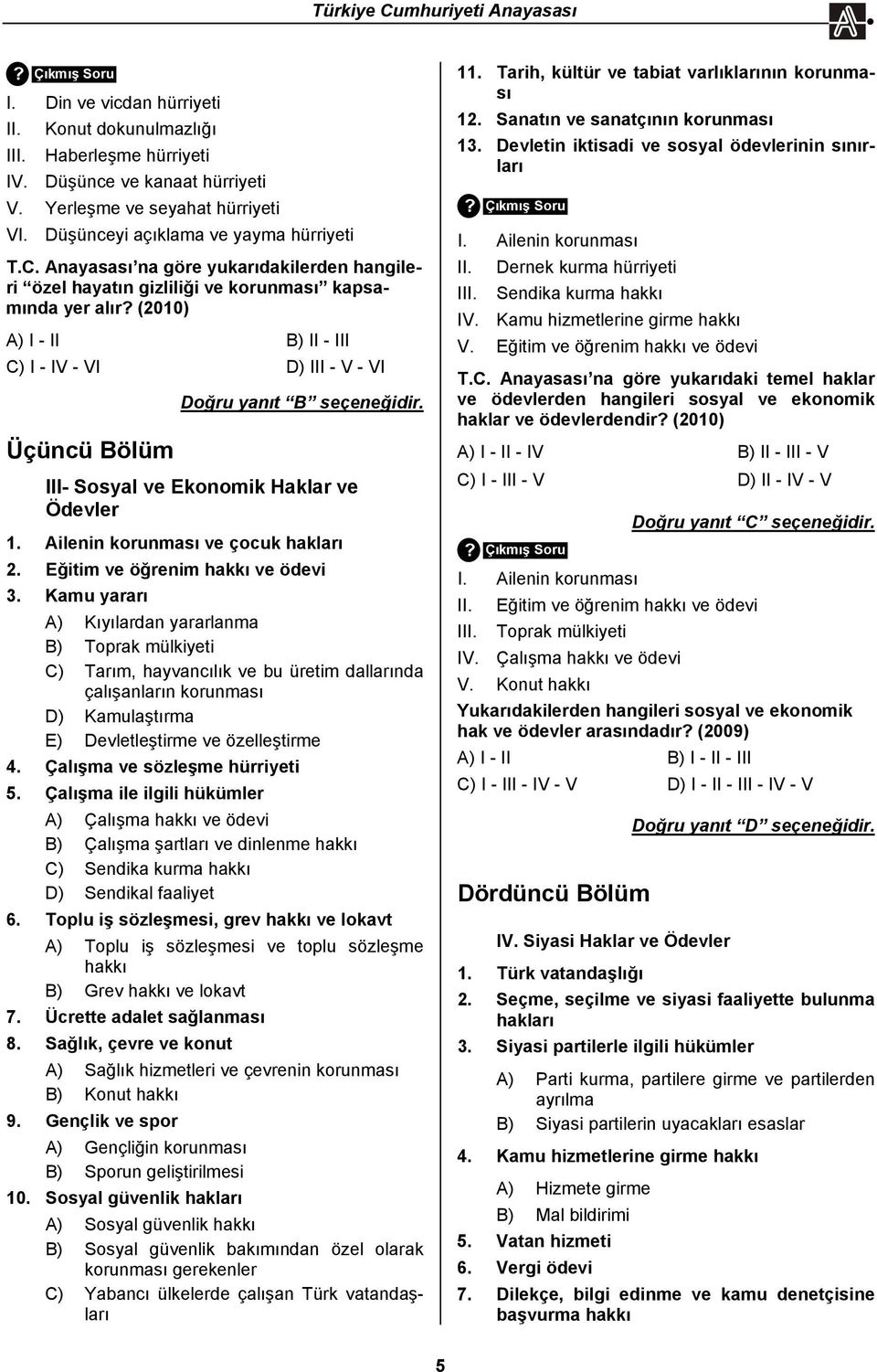 (2010) A) I - II B) II - III C) I - IV - VI D) III - V - VI Üçüncü Bölüm Doğru yanıt B seçeneğidir. III- Sosyal ve Ekonomik Haklar ve Ödevler 1. Ailenin korunması ve çocuk hakları 2.