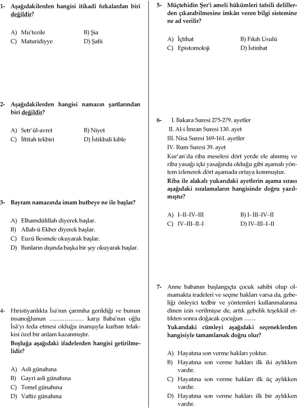 A) İçtihat B) Fıkıh Usulü C) Epistomoloji D) İstinbat 2- Aşağıdakilerden hangisi namazın şartlarından biri değildir?