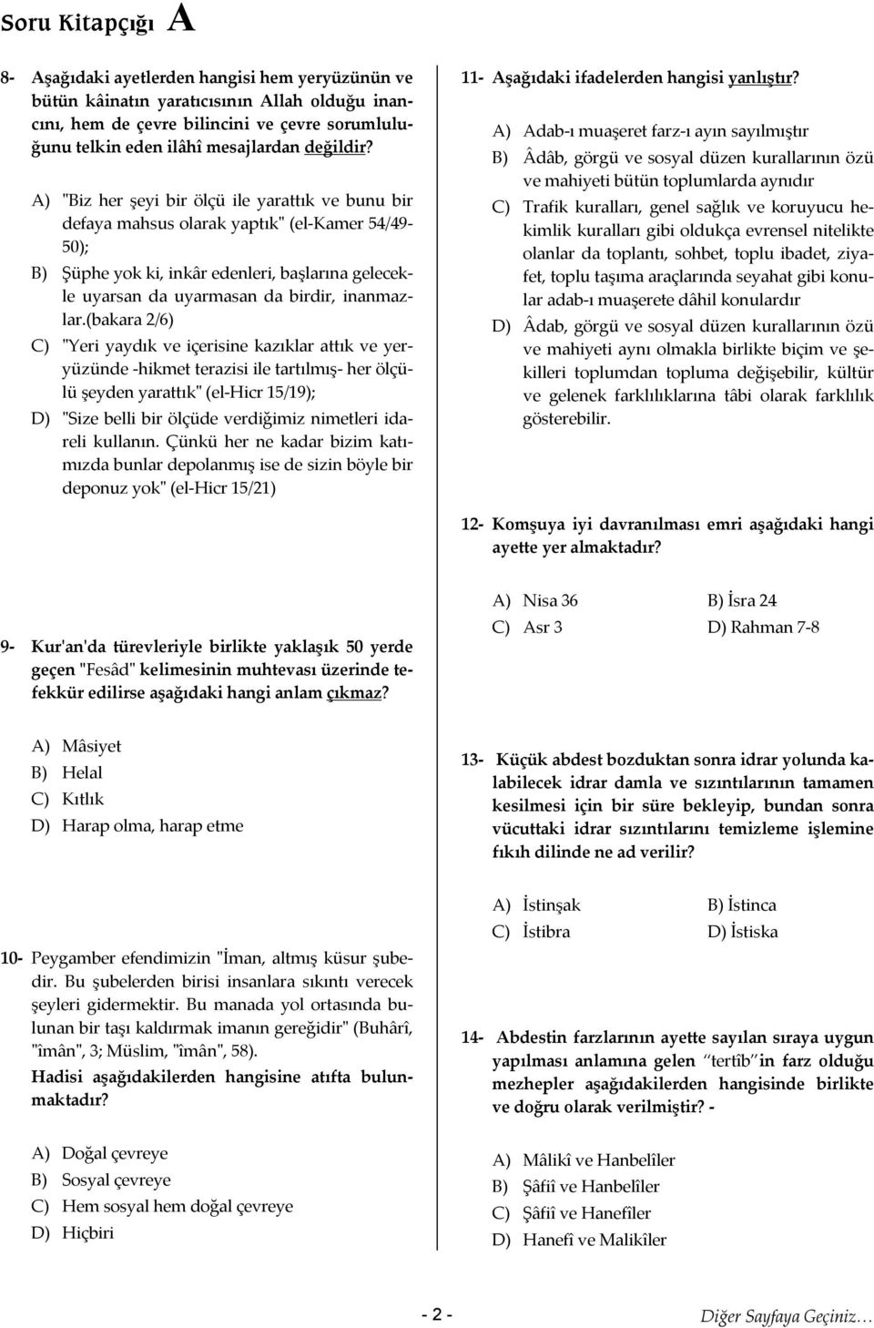 (bakara 2/6) C) "Yeri yaydık ve içerisine kazıklar attık ve yeryüzünde -hikmet terazisi ile tartılmış- her ölçülü şeyden yarattık" (el-hicr 15/19); D) "Size belli bir ölçüde verdiğimiz nimetleri