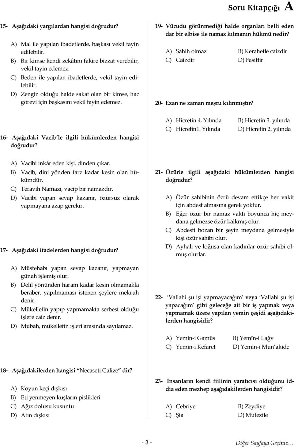 19- Vücudu görünmediği halde organları belli eden dar bir elbise ile namaz kılmanın hükmü nedir? A) Sahih olmaz B) Kerahetle caizdir C) Caizdir D) Fasittir 20- Ezan ne zaman meşru kılınmıştır?