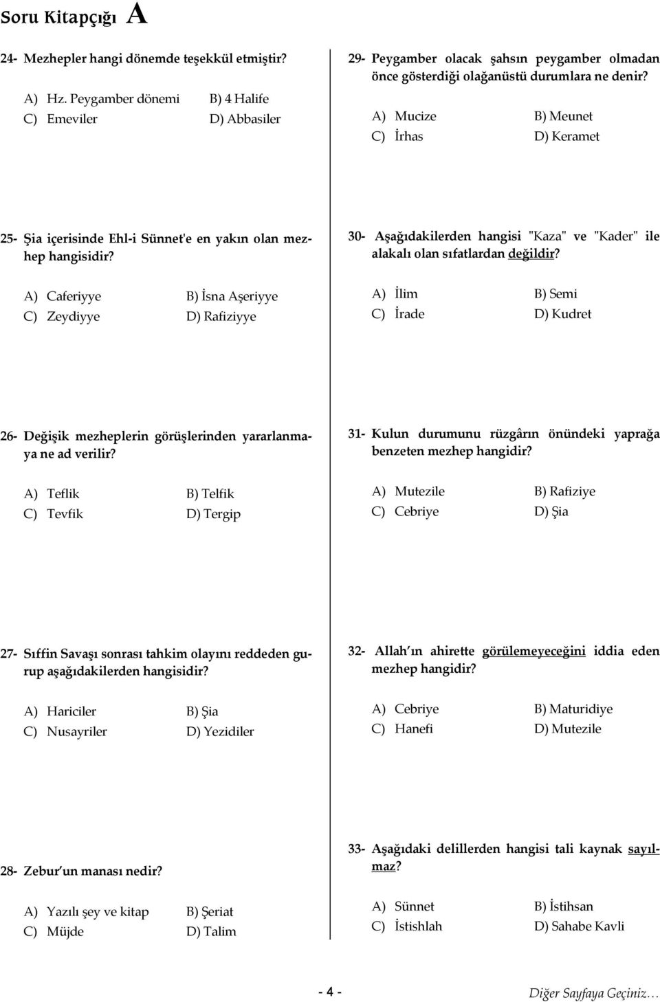 A) Caferiyye B) İsna Aşeriyye C) Zeydiyye D) Rafiziyye A) İlim B) Semi C) İrade D) Kudret 26- Değişik mezheplerin görüşlerinden yararlanmaya ne ad verilir?