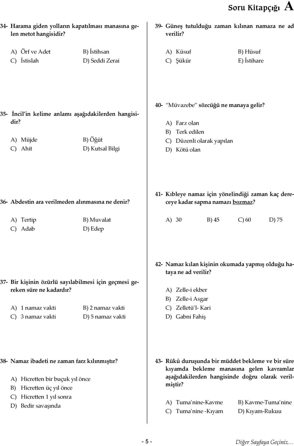 A) Müjde B) Öğüt C) Ahit D) Kutsal Bilgi 40- Müvazebe sözcüğü ne manaya gelir? A) Farz olan B) Terk edilen C) Düzenli olarak yapılan D) Kötü olan 36- Abdestin ara verilmeden alınmasına ne denir?