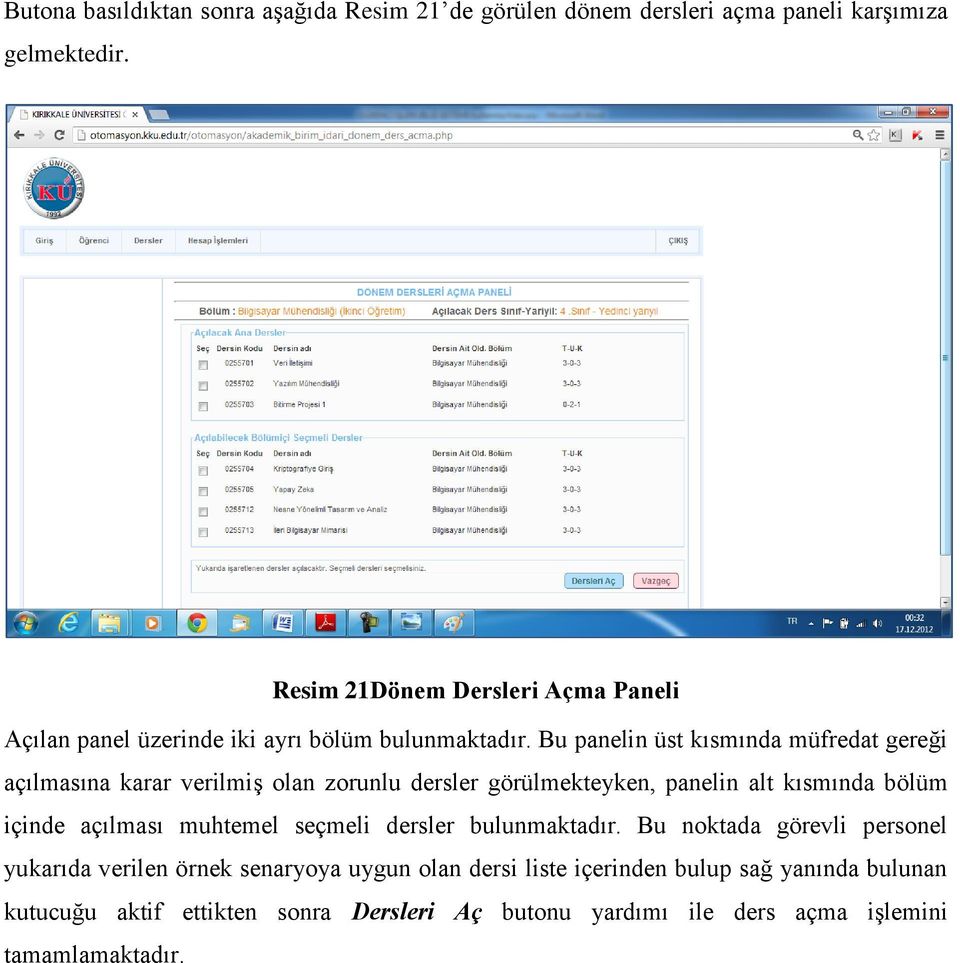 Bu panelin üst kısmında müfredat gereği açılmasına karar verilmiş olan zorunlu dersler görülmekteyken, panelin alt kısmında bölüm içinde açılması