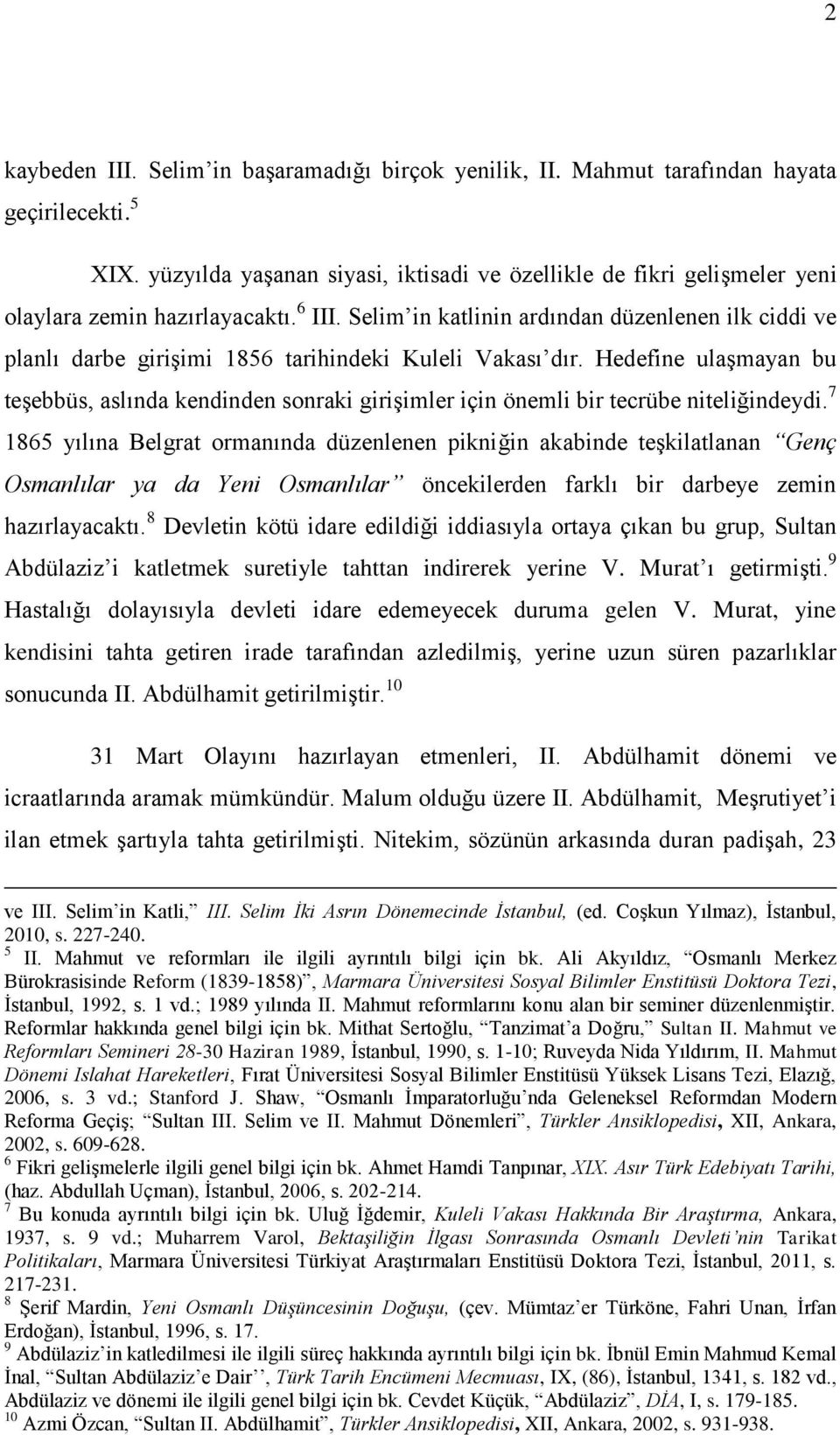 Selim in katlinin ardından düzenlenen ilk ciddi ve planlı darbe girişimi 1856 tarihindeki Kuleli Vakası dır.