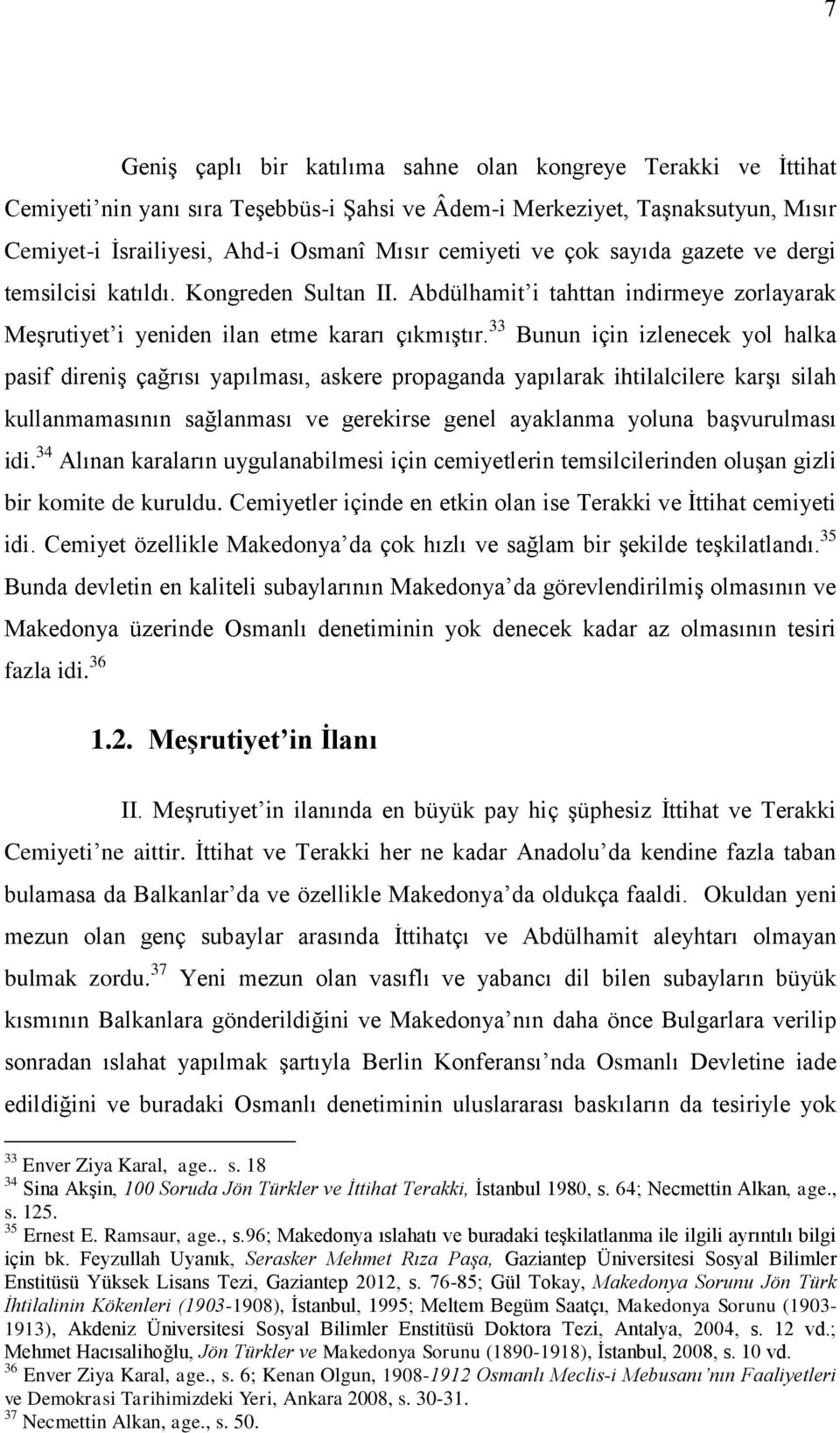 33 Bunun için izlenecek yol halka pasif direniş çağrısı yapılması, askere propaganda yapılarak ihtilalcilere karşı silah kullanmamasının sağlanması ve gerekirse genel ayaklanma yoluna başvurulması