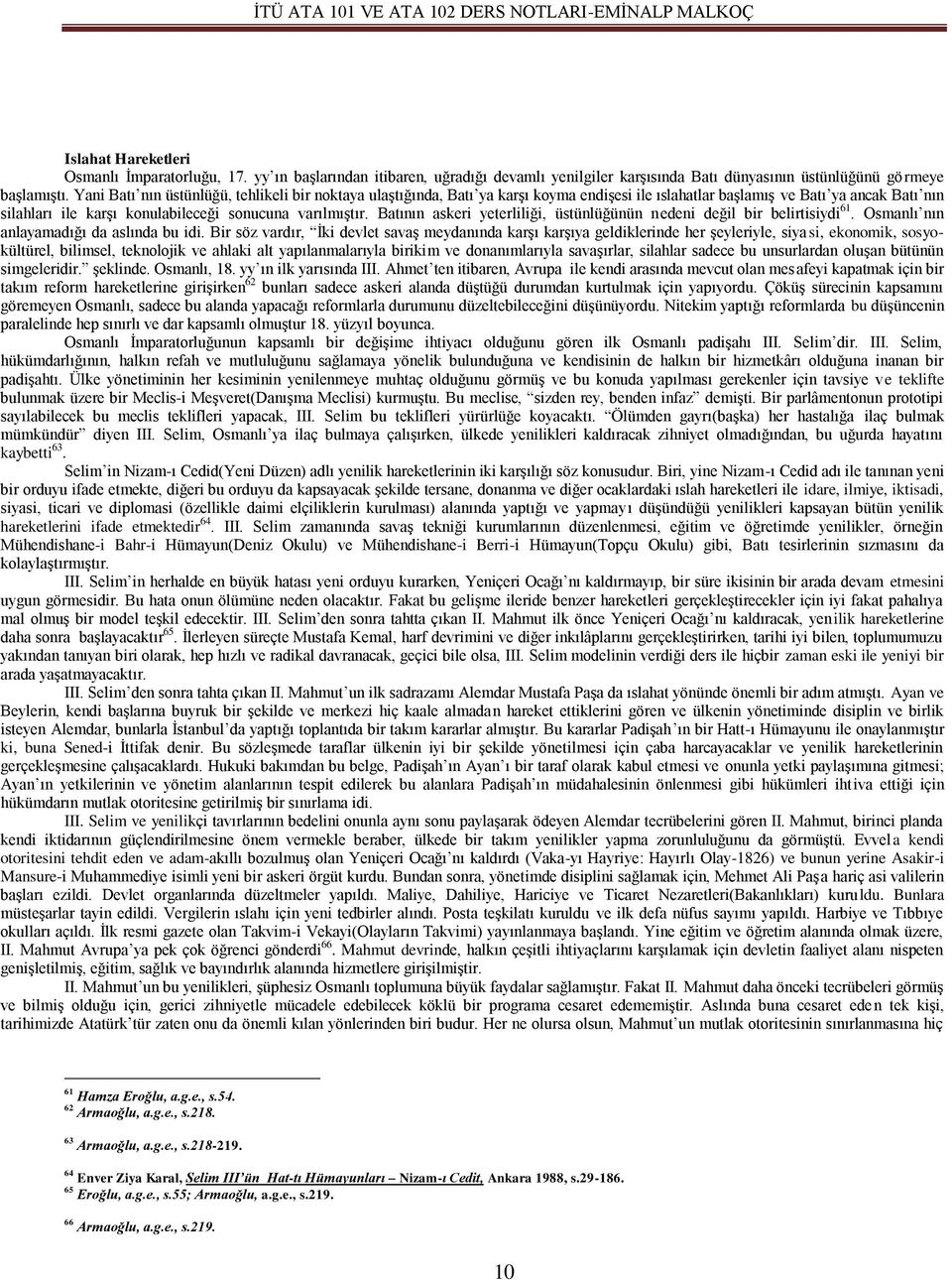 Batının askeri yeterliliği, üstünlüğünün nedeni değil bir belirtisiydi 61. Osmanlı nın anlayamadığı da aslında bu idi.