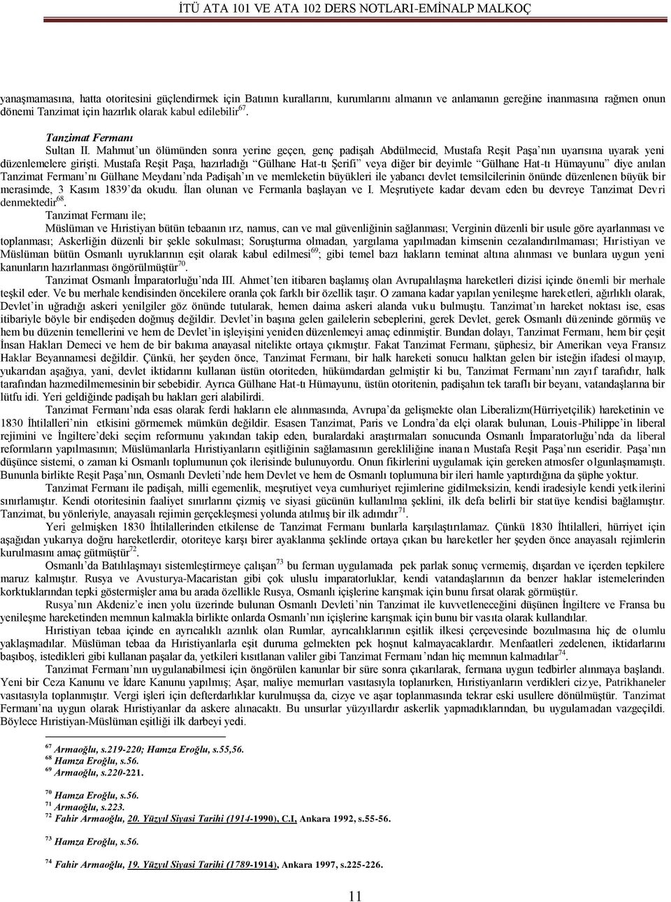 Mustafa Reşit Paşa, hazırladığı Gülhane Hat-tı Şerifi veya diğer bir deyimle Gülhane Hat-tı Hümayunu diye anılan Tanzimat Fermanı nı Gülhane Meydanı nda Padişah ın ve memleketin büyükleri ile yabancı