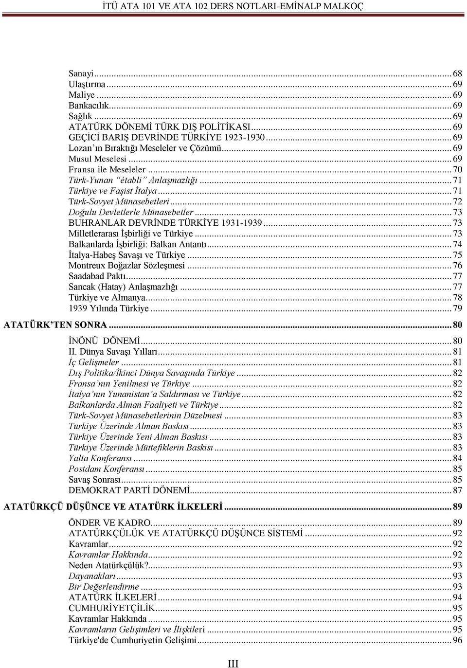 .. 73 BUHRANLAR DEVRİNDE TÜRKİYE 1931-1939... 73 Milletlerarası İşbirliği ve Türkiye... 73 Balkanlarda İşbirliği: Balkan Antantı... 74 İtalya-Habeş Savaşı ve Türkiye... 75 Montreux Boğazlar Sözleşmesi.
