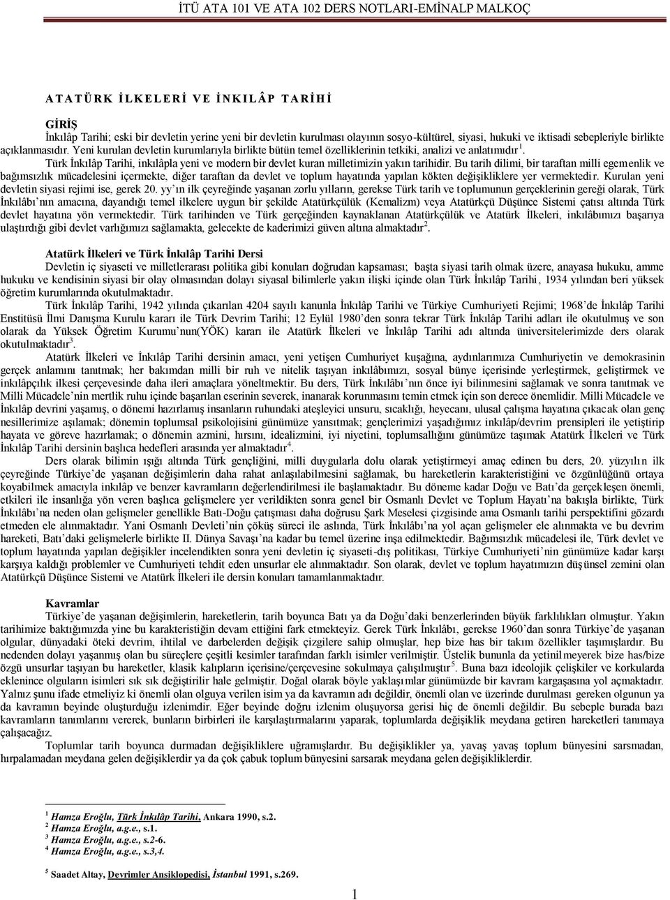 Türk İnkılâp Tarihi, inkılâpla yeni ve modern bir devlet kuran milletimizin yakın tarihidir.