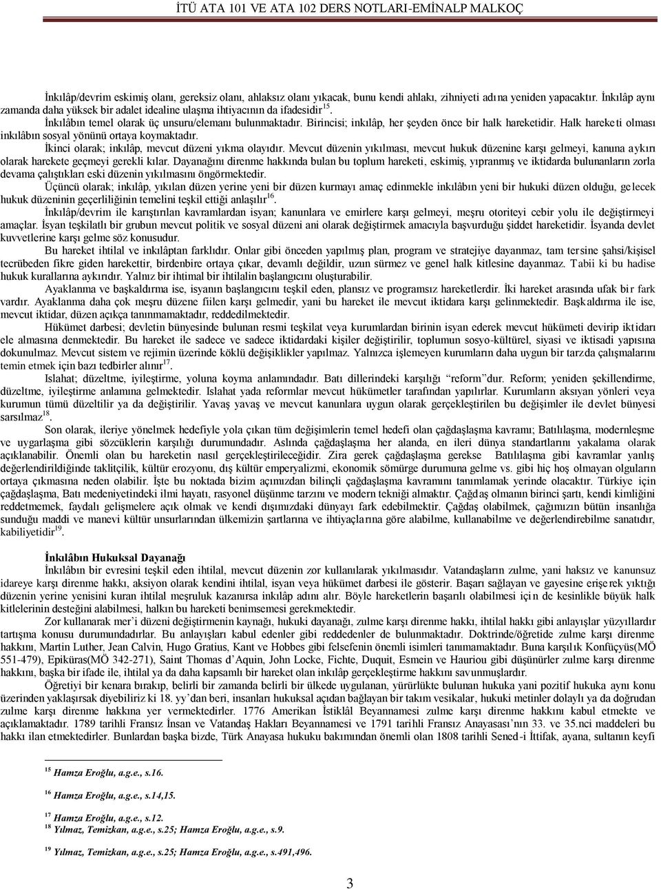 Birincisi; inkılâp, her şeyden önce bir halk hareketidir. Halk hareketi olması inkılâbın sosyal yönünü ortaya koymaktadır. İkinci olarak; inkılâp, mevcut düzeni yıkma olayıdır.