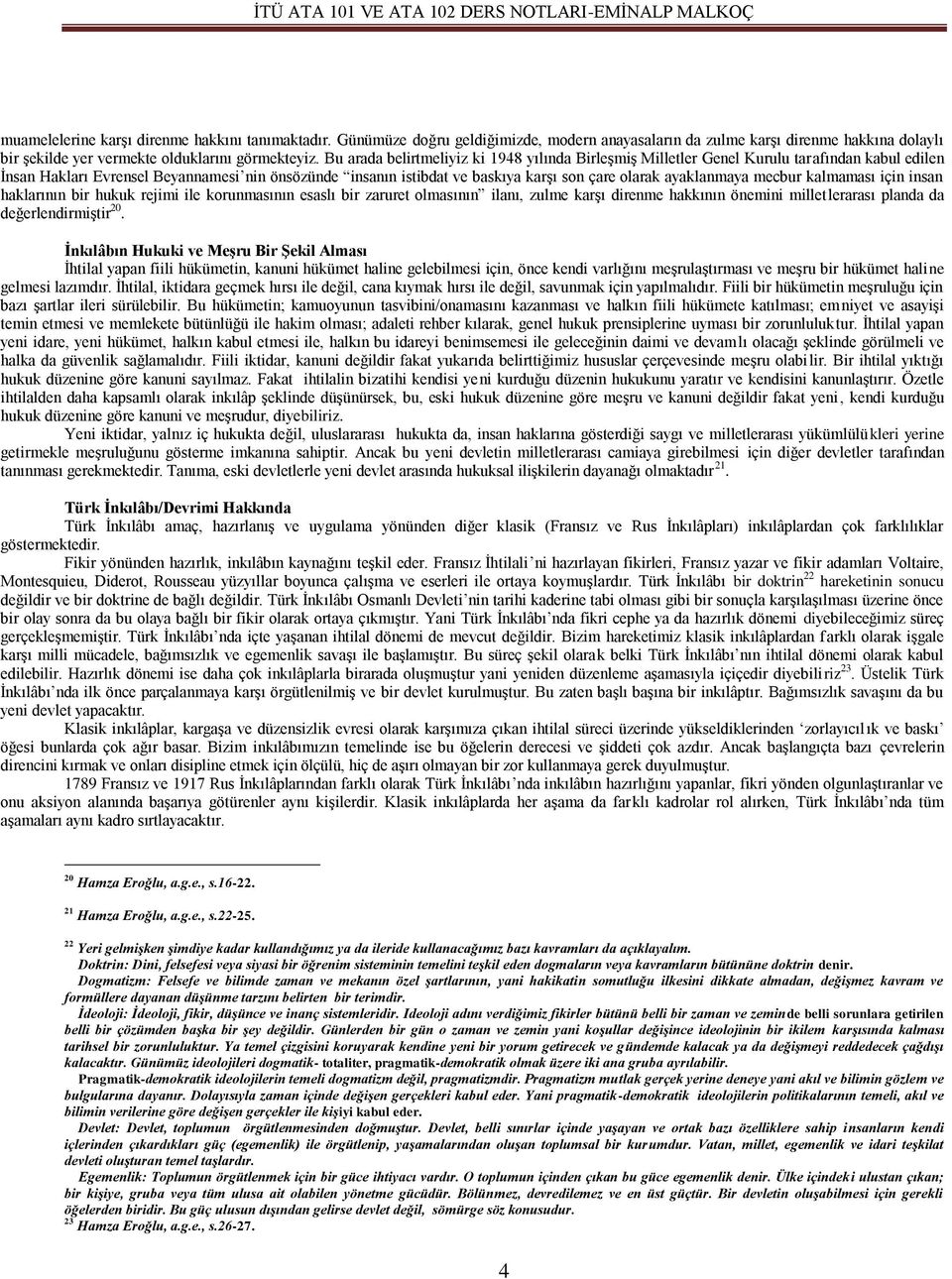 ayaklanmaya mecbur kalmaması için insan haklarının bir hukuk rejimi ile korunmasının esaslı bir zaruret olmasının ilanı, zulme karşı direnme hakkının önemini milletlerarası planda da