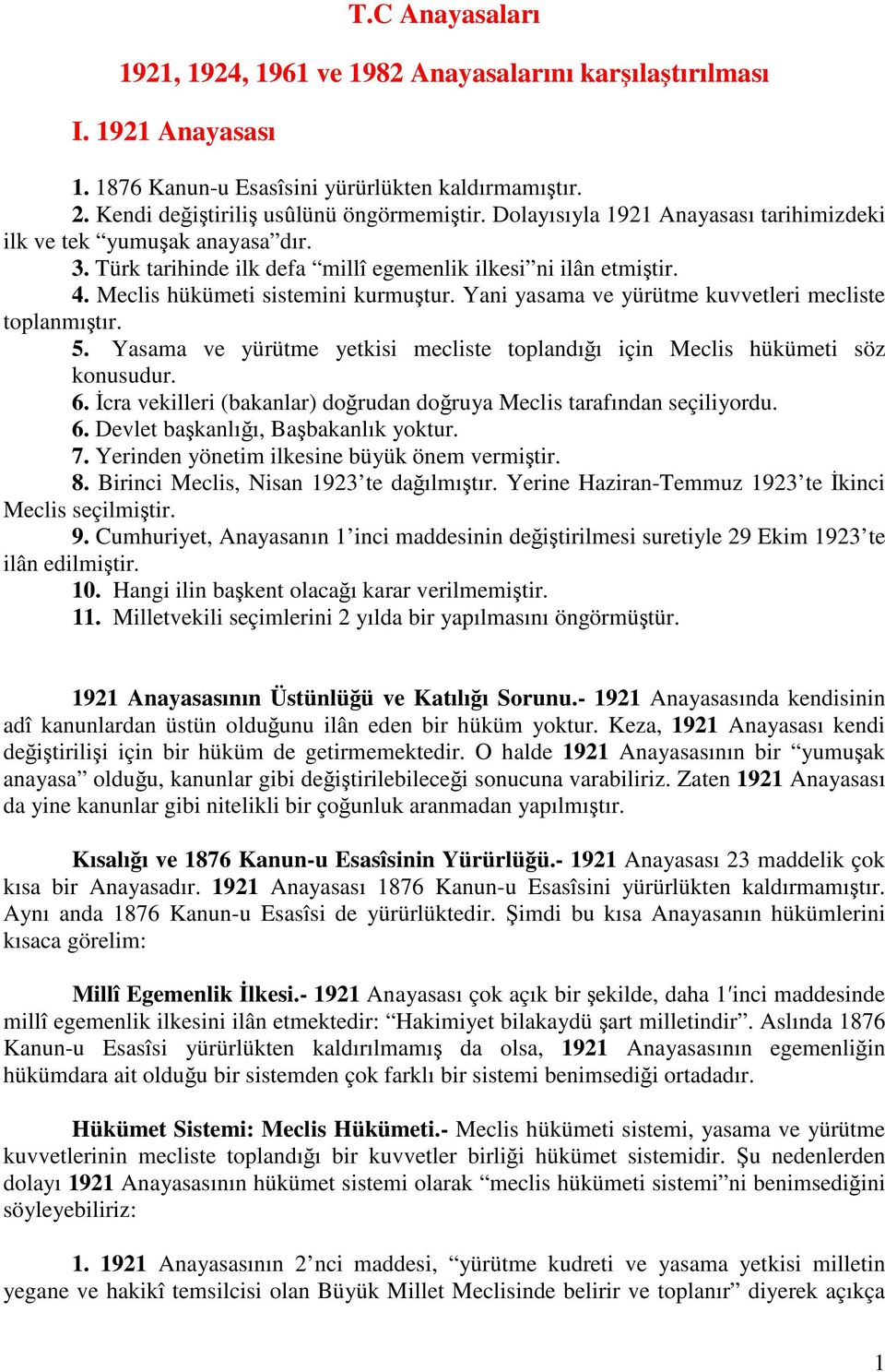 Yani yasama ve yürütme kuvvetleri mecliste toplanmıştır. 5. Yasama ve yürütme yetkisi mecliste toplandığı için Meclis hükümeti söz konusudur. 6.