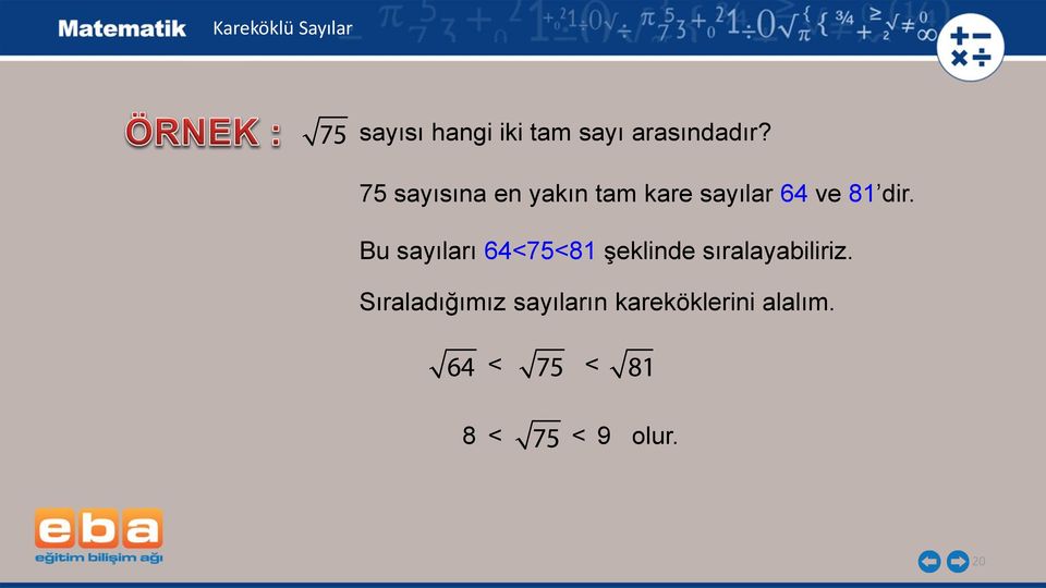 Bu sayıları 64<75<81 şeklinde sıralayabiliriz.