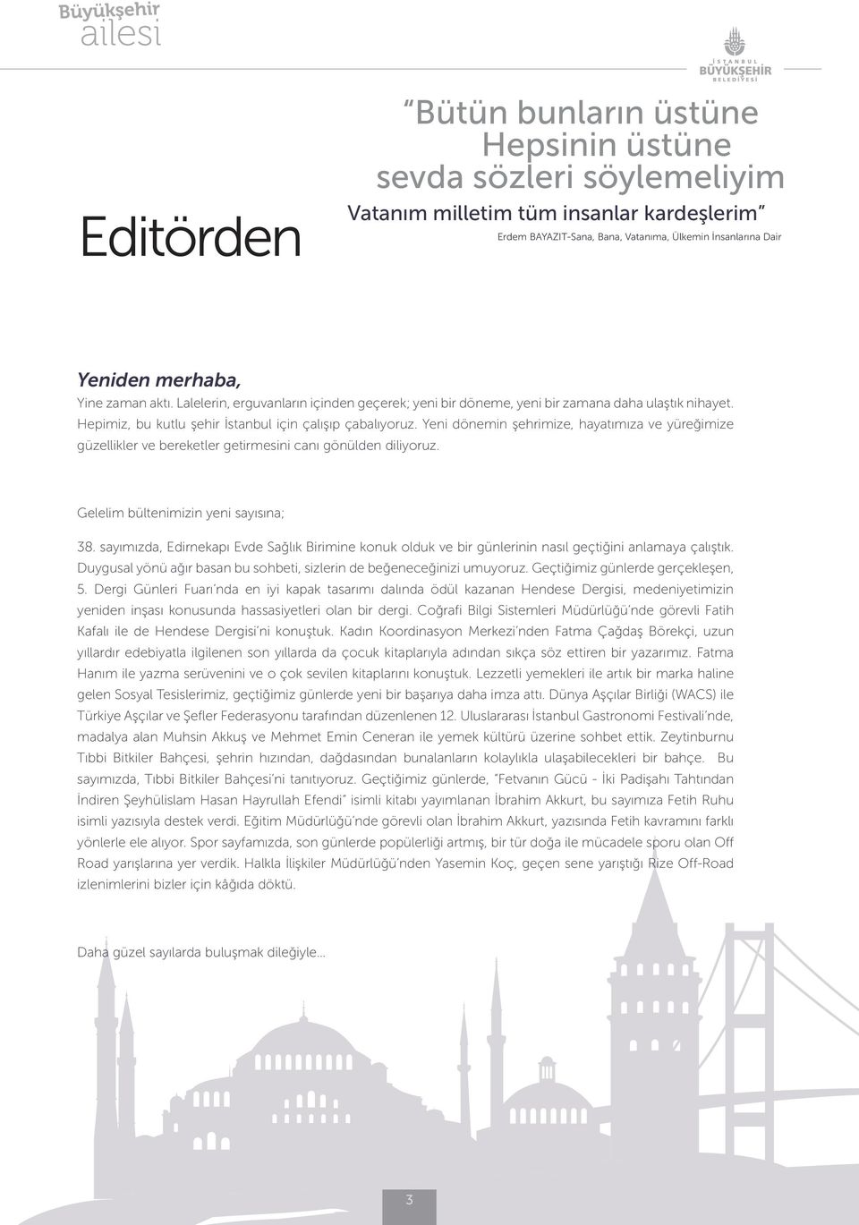 Yeni dönemin şehrimize, hayatımıza ve yüreğimize güzellikler ve bereketler getirmesini canı gönülden diliyoruz. Gelelim bültenimizin yeni sayısına; 38.