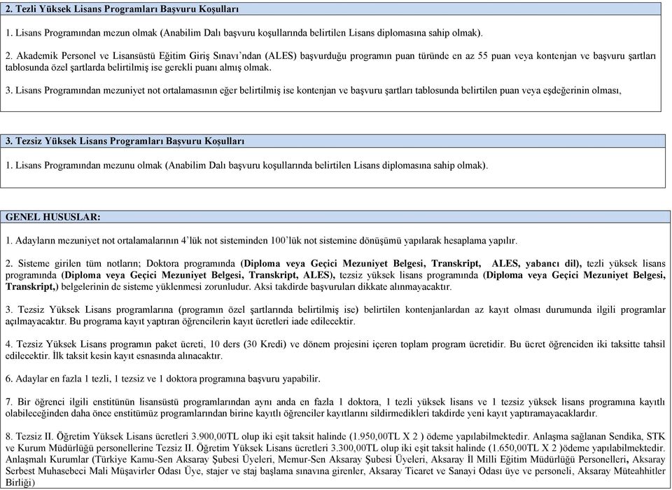 puanı almış olmak. 3. Lisans Programından mezuniyet not ortalamasının eğer belirtilmiş ise kontenjan ve başvuru şartları tablosunda belirtilen puan veya eşdeğerinin olması, 3.