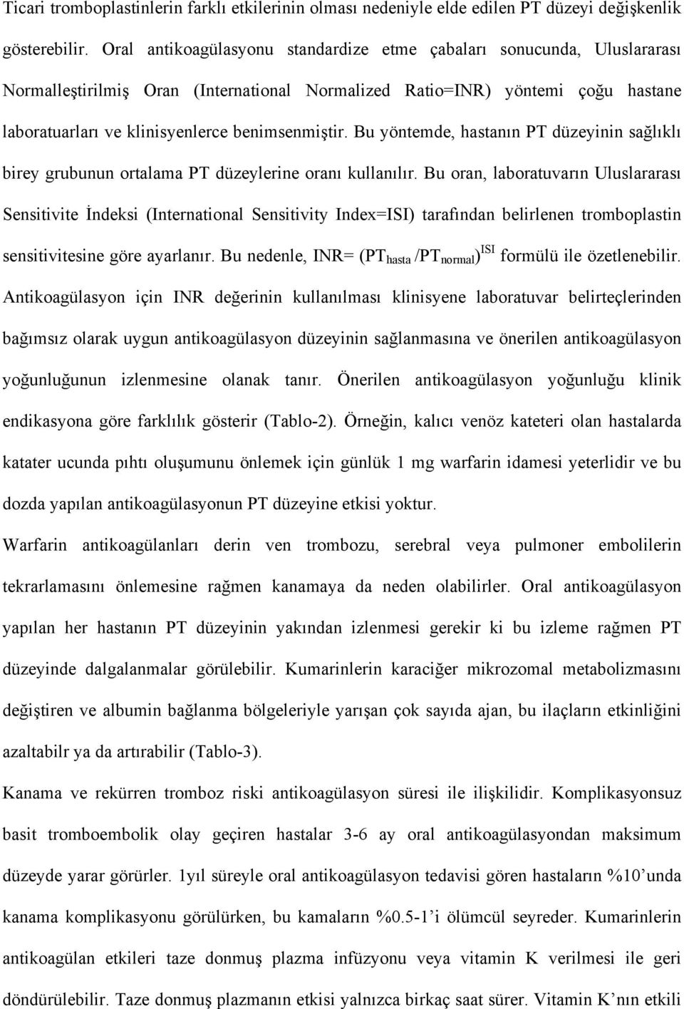 benimsenmiştir. Bu yöntemde, hastanın PT düzeyinin sağlıklı birey grubunun ortalama PT düzeylerine oranı kullanılır.