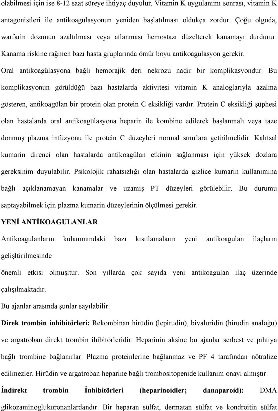 Oral antikoagülasyona bağlı hemorajik deri nekrozu nadir bir komplikasyondur.