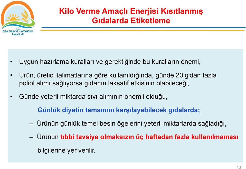 Günde yeterli miktarda sıvı alımının önemli olduğu, Günlük diyetin tamamını karşılayabilecek gıdalarda; Ürünün günlük temel besin