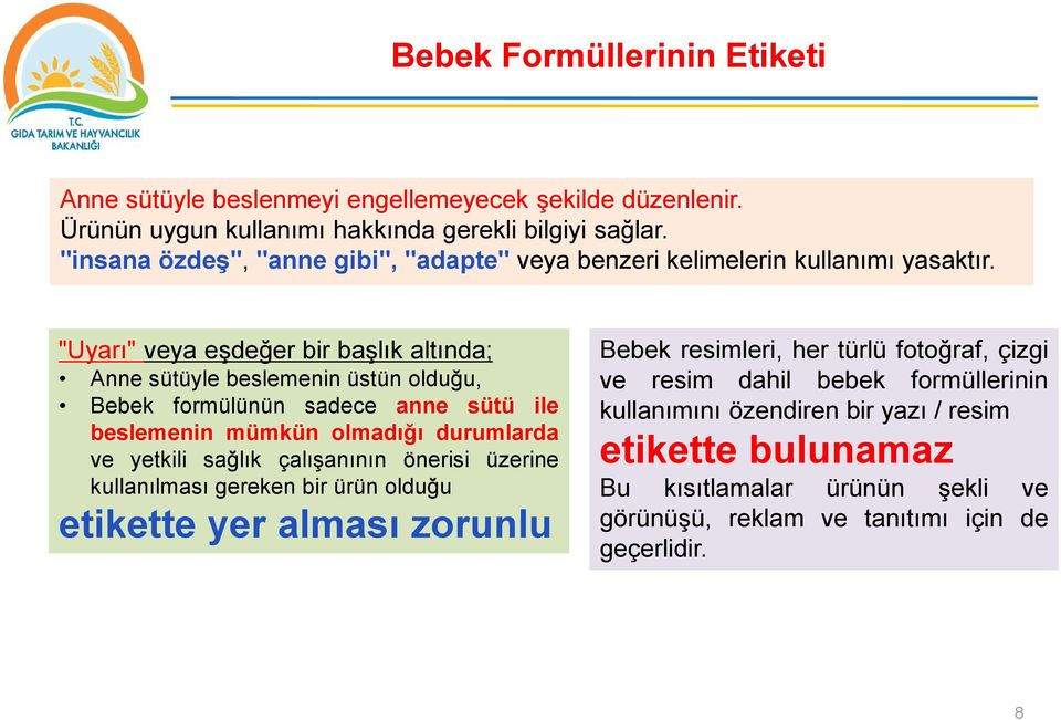 "Uyarı" veya eşdeğer bir başlık altında; Anne sütüyle beslemenin üstün olduğu, Bebek formülünün sadece anne sütü ile beslemenin mümkün olmadığı durumlarda ve yetkili sağlık