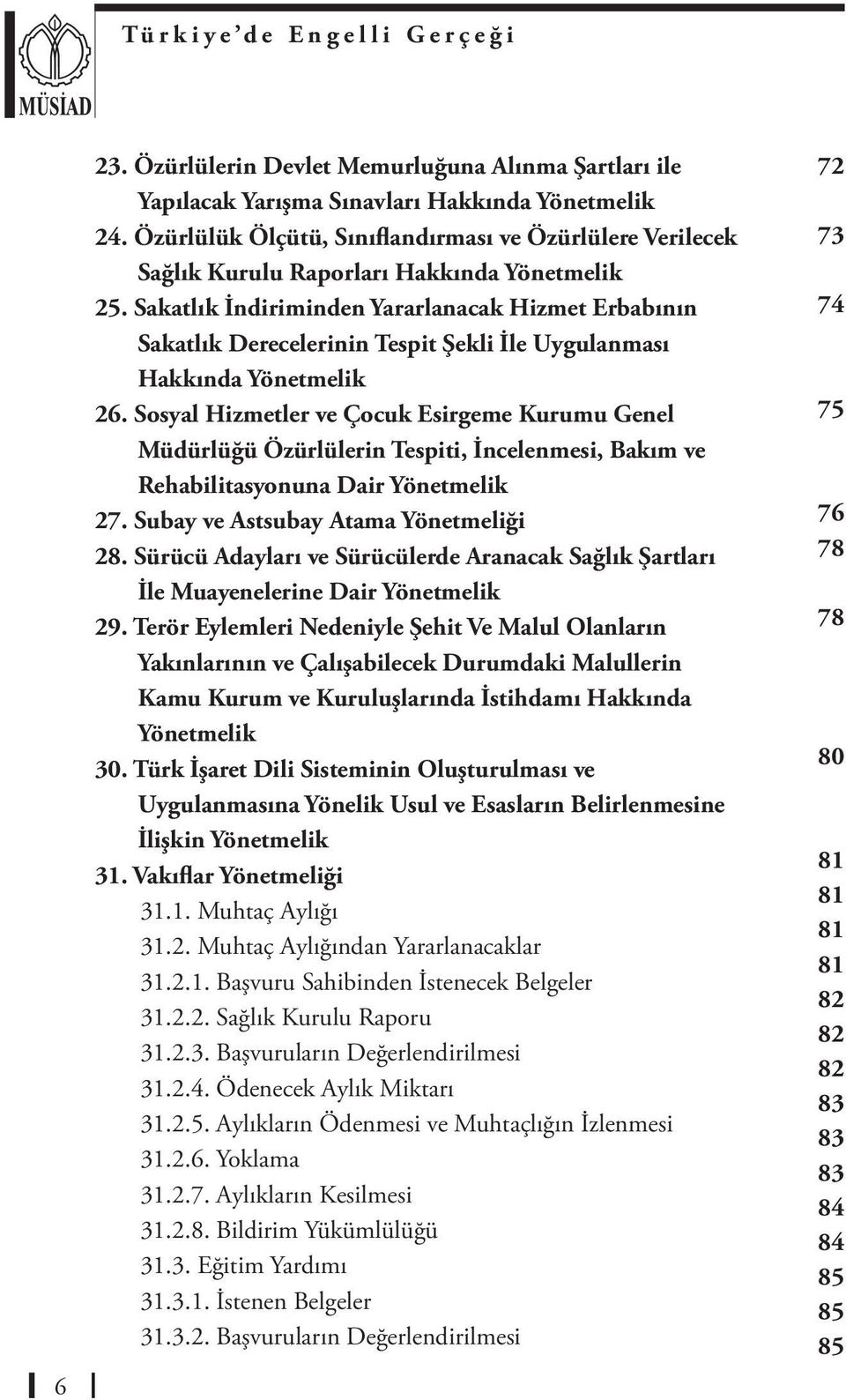 Sakatlık İndiriminden Yararlanacak Hizmet Erbabının Sakatlık Derecelerinin Tespit Şekli İle Uygulanması Hakkında Yönetmelik 26.