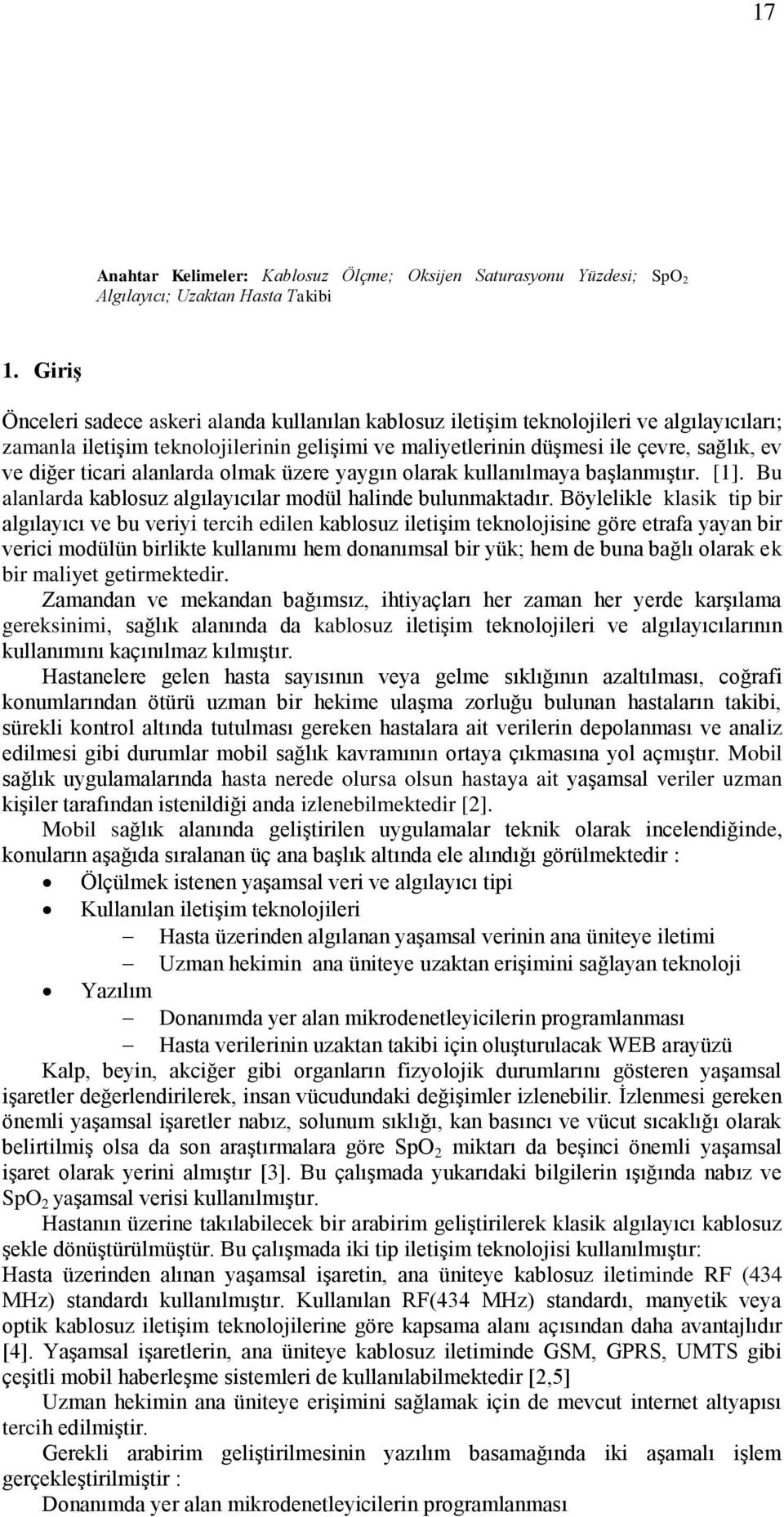 ticari alanlarda olmak üzere yaygın olarak kullanılmaya başlanmıştır. [1]. Bu alanlarda kablosuz algılayıcılar modül halinde bulunmaktadır.