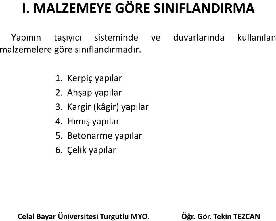 sınıflandırmadır. 1. Kerpiç yapılar 2. Ahşap yapılar 3.