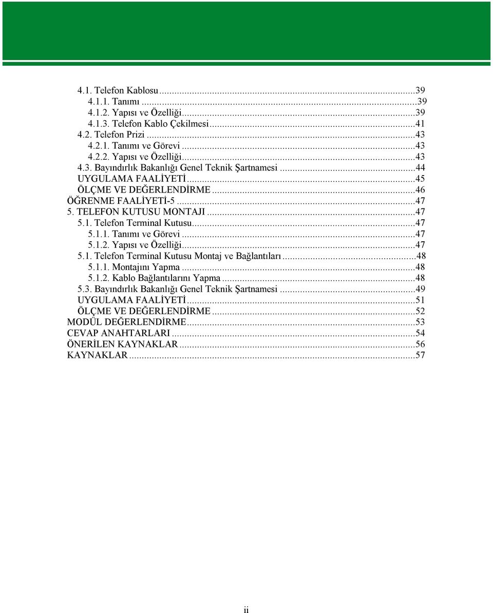 Yapısı ve Özelliği...47 5.1. Telefon Terminal Kutusu Montaj ve Bağlantıları...48 5.1.1. Montajını Yapma...48 5.1.2. Kablo Bağlantılarını Yapma...48 5.3.