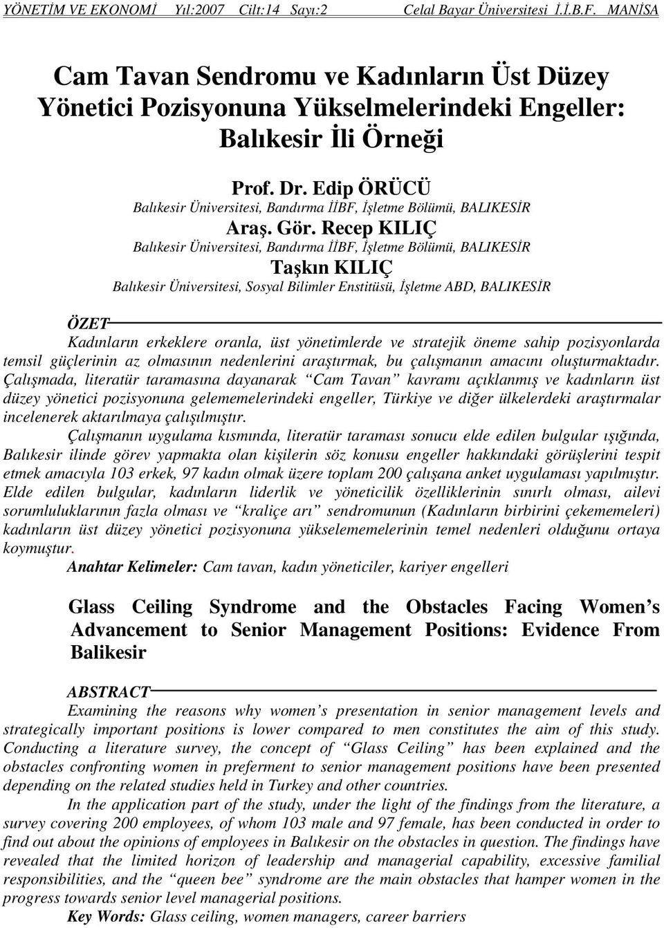 Recep KILIÇ Balıkesir Üniversitesi, Bandırma İİBF, İşletme Bölümü, BALIKESİR Taşkın KILIÇ Balıkesir Üniversitesi, Sosyal Bilimler Enstitüsü, İşletme ABD, BALIKESİR ÖZET Kadınların erkeklere oranla,