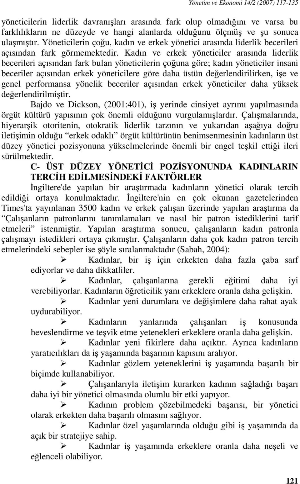 Kadın ve erkek yöneticiler arasında liderlik becerileri açısından fark bulan yöneticilerin çoğuna göre; kadın yöneticiler insani beceriler açısından erkek yöneticilere göre daha üstün