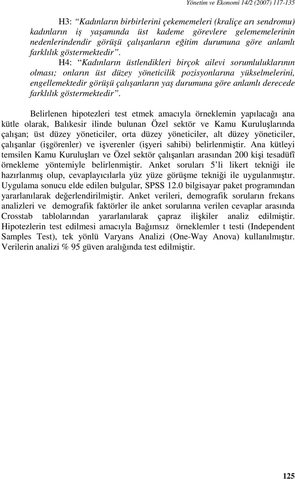 H4: Kadınların üstlendikleri birçok ailevi sorumluluklarının olması; onların üst düzey yöneticilik pozisyonlarına yükselmelerini, engellemektedir görüşü çalışanların yaş durumuna göre anlamlı