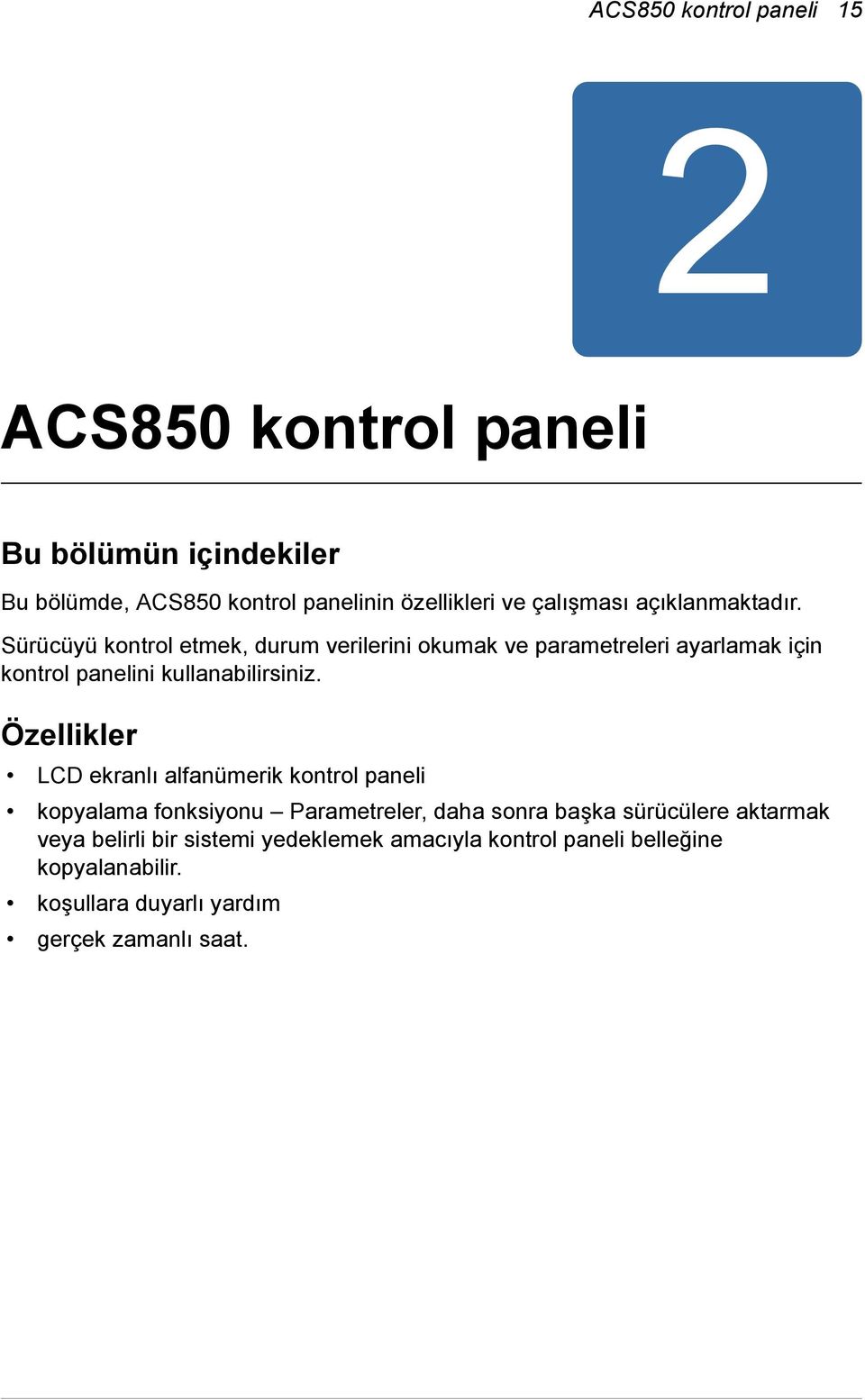 Sürücüyü kontrol etmek, durum verilerini okumak ve parametreleri ayarlamak için kontrol panelini kullanabilirsiniz.