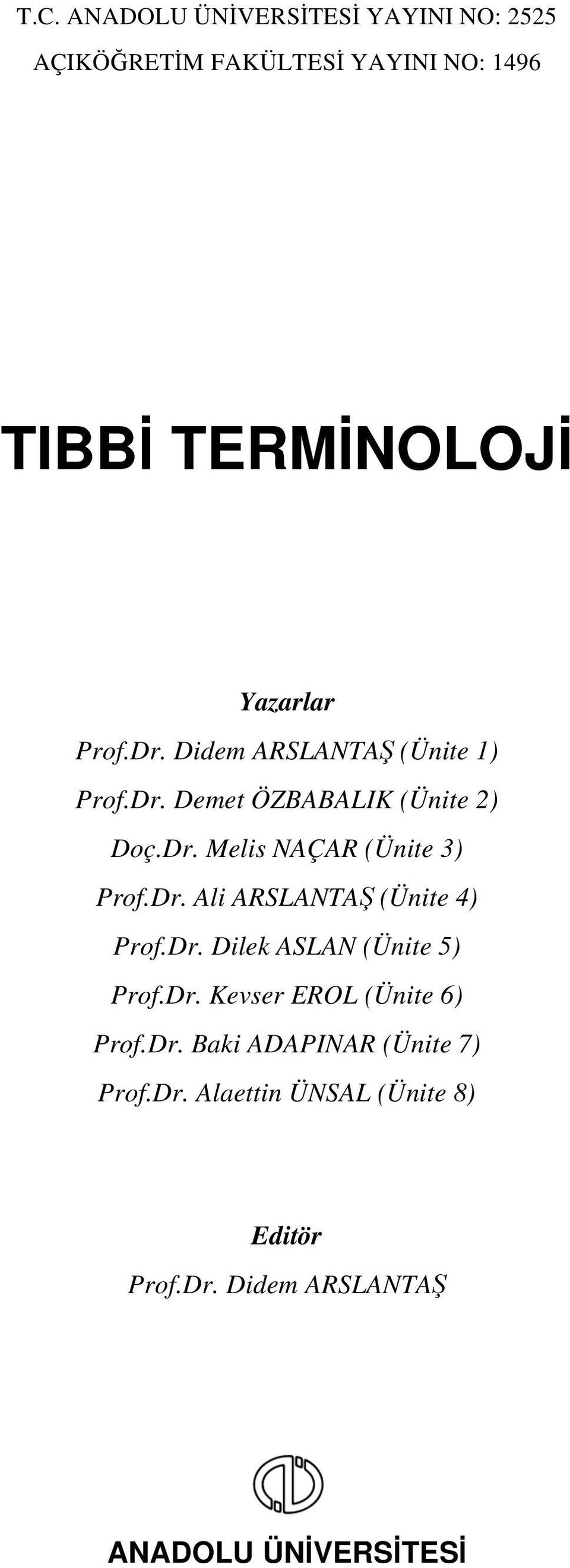 Dr. Ali ARSLANTAŞ (Ünite 4) Prof.Dr. Dilek ASLAN (Ünite 5) Prof.Dr. Kevser EROL (Ünite 6) Prof.Dr. Baki ADAPINAR (Ünite 7) Prof.