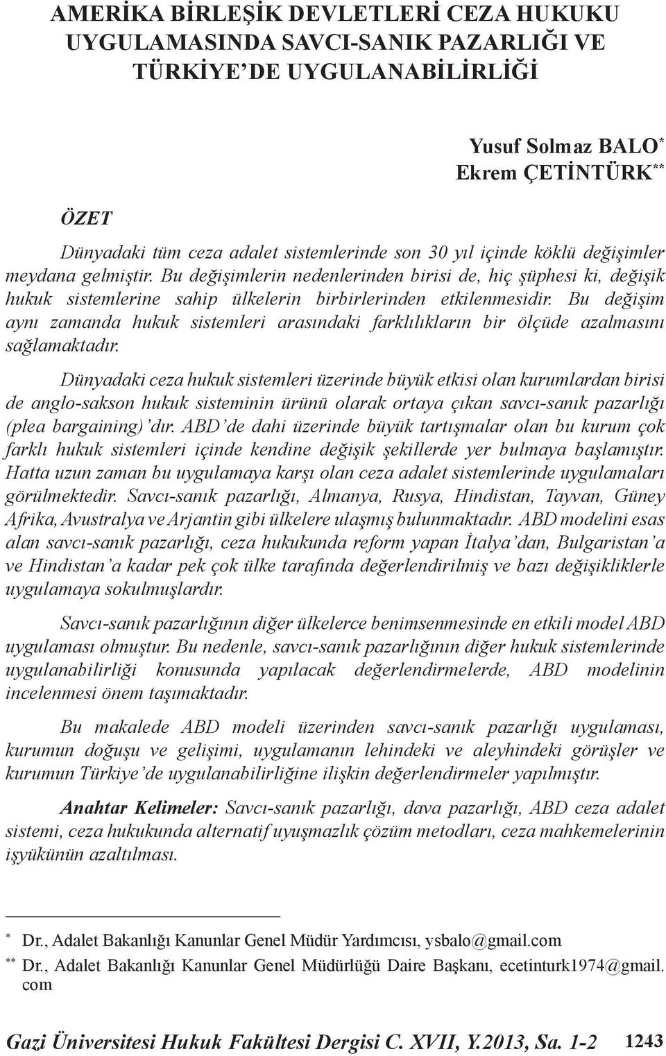 Bu değişim aynı zamanda hukuk sistemleri arasındaki farklılıkların bir ölçüde azalmasını sağlamaktadır.