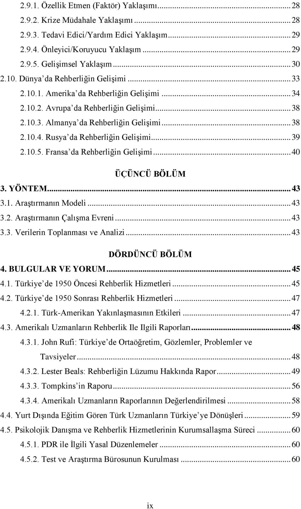 .. 39 2.10.5. Fransa da Rehberliğin Gelişimi... 40 ÜÇÜNCÜ BÖLÜM 3. YÖNTEM... 43 3.1. Araştırmanın Modeli... 43 3.2. Araştırmanın Çalışma Evreni... 43 3.3. Verilerin Toplanması ve Analizi.