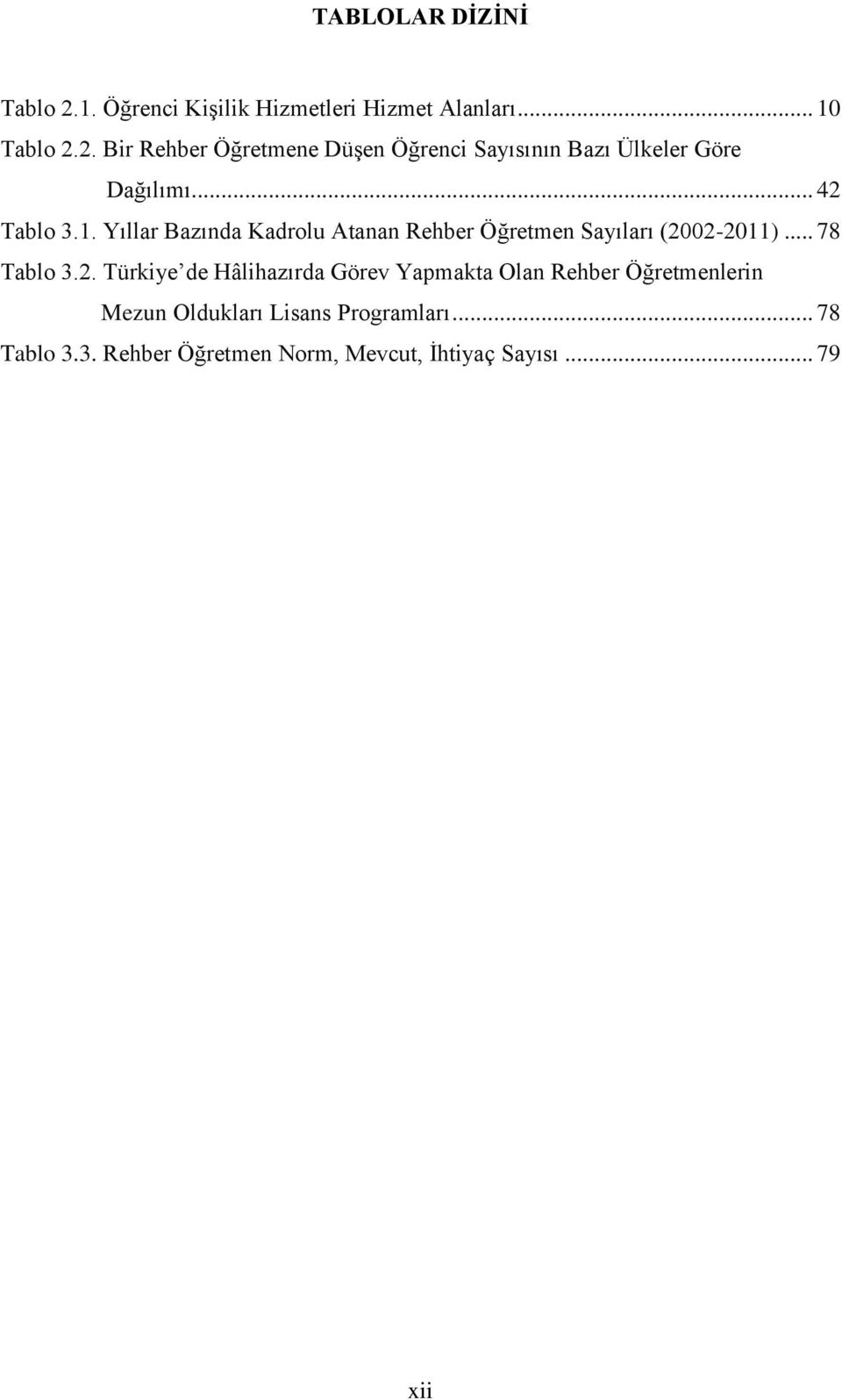 .. 78 Tablo 3.3. Rehber Öğretmen Norm, Mevcut, İhtiyaç Sayısı... 79 xii