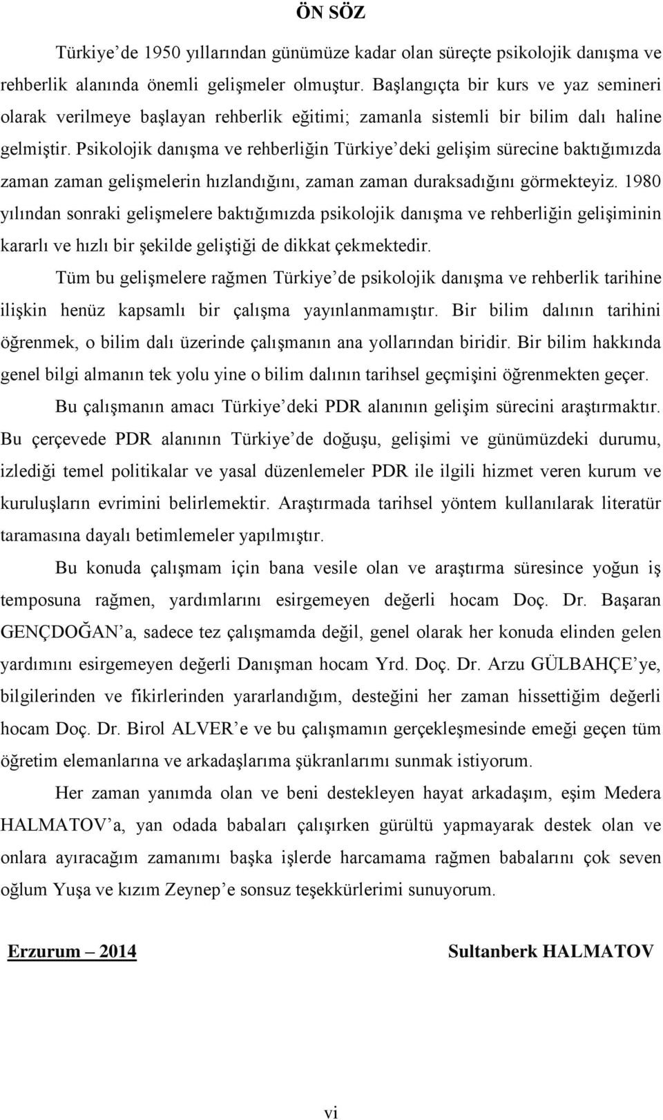 Psikolojik danışma ve rehberliğin Türkiye deki gelişim sürecine baktığımızda zaman zaman gelişmelerin hızlandığını, zaman zaman duraksadığını görmekteyiz.