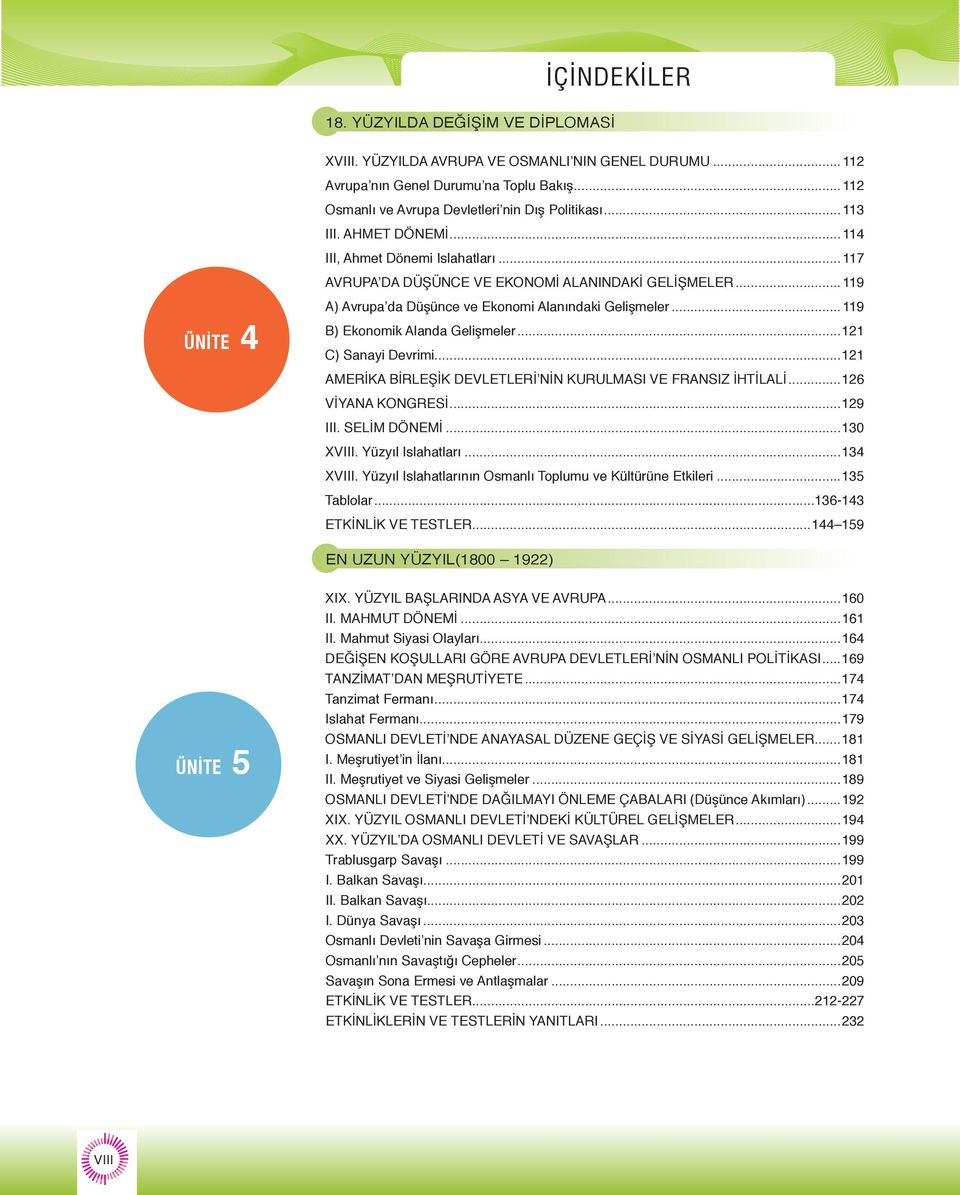 ..119 B) Ekonomik Alanda Gelişmeler.121 C) Sanayi Devrimi...121 AMERİKA BİRLEŞİK DEVLETLERİ NİN KURULMASI VE FRANSIZ İHTİLALİ...126 VİYANA KONGRESİ...129 III. SELİM DÖNEMİ...130 XVIII.